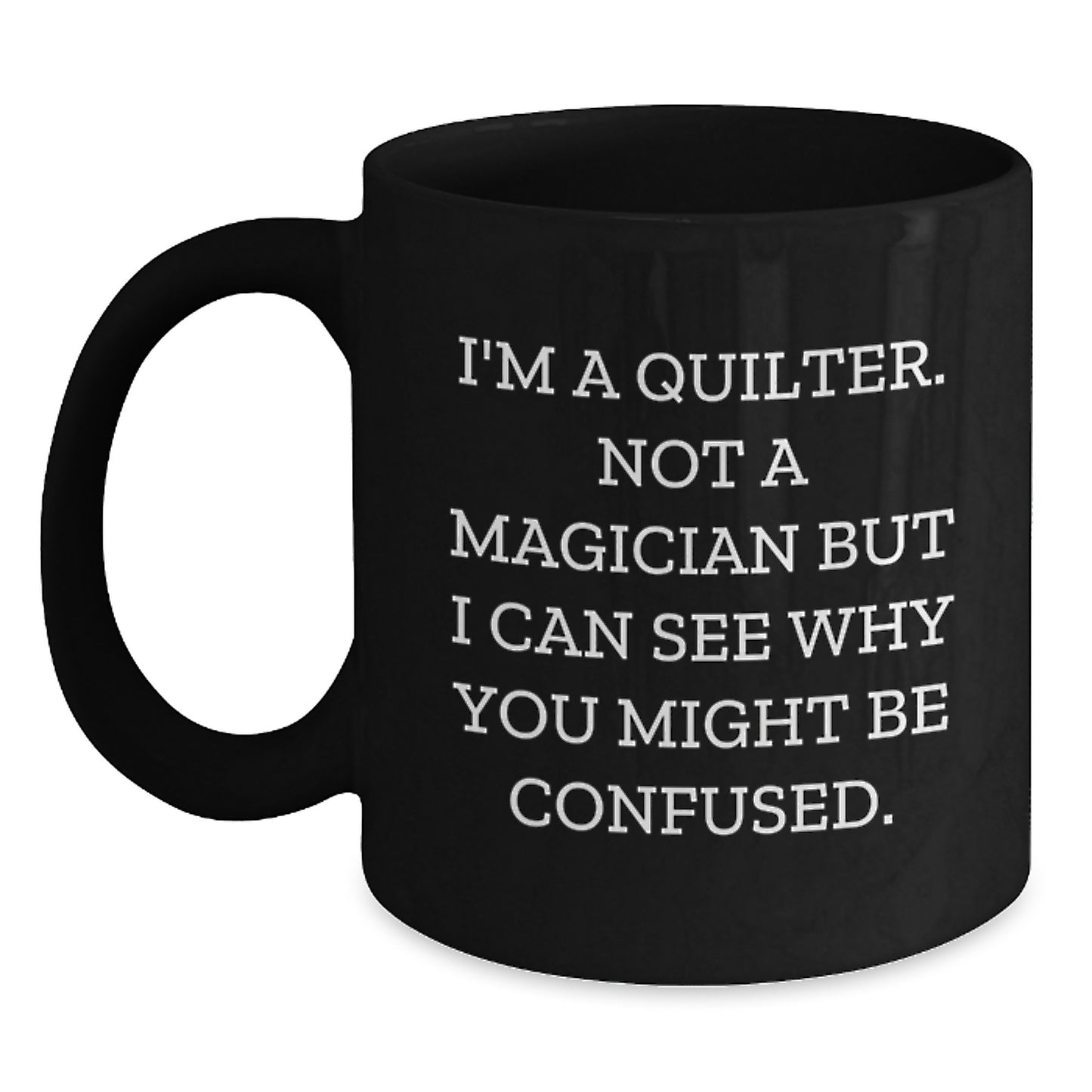 Quilter Gifts Funny Quote Black Coffee Mug Gifts from Family Friends Graduation Unique - Main
