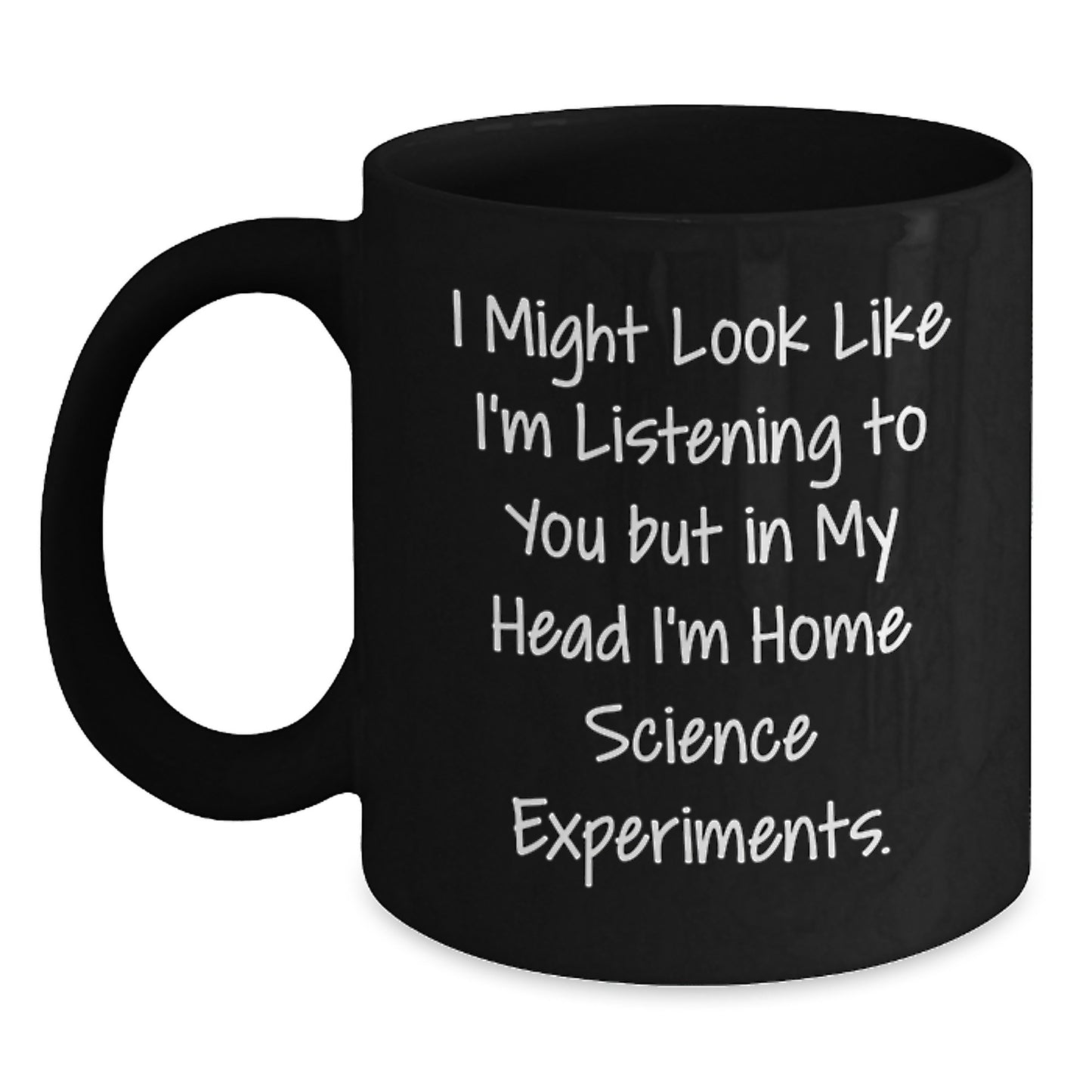 Funny Home Science Experiments Gifts from Friends to Family - 'I Might Look Like I'm Listening...' Black Coffee Mug for Birthday - Main