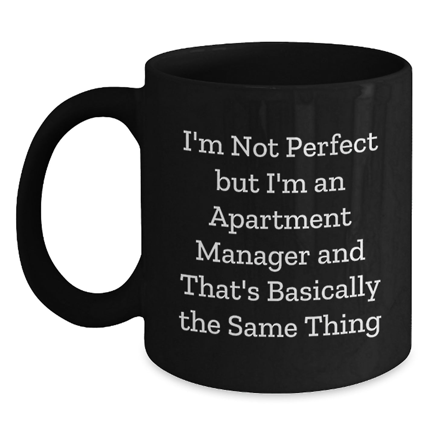 Funny Apartment Manager Gifts from Friends for Apartment Manager, I'm Not Perfect But I'm An Apartment Manager And That's Basically The Same Thing Quote, Black Coffee Mug for Graduation - Main