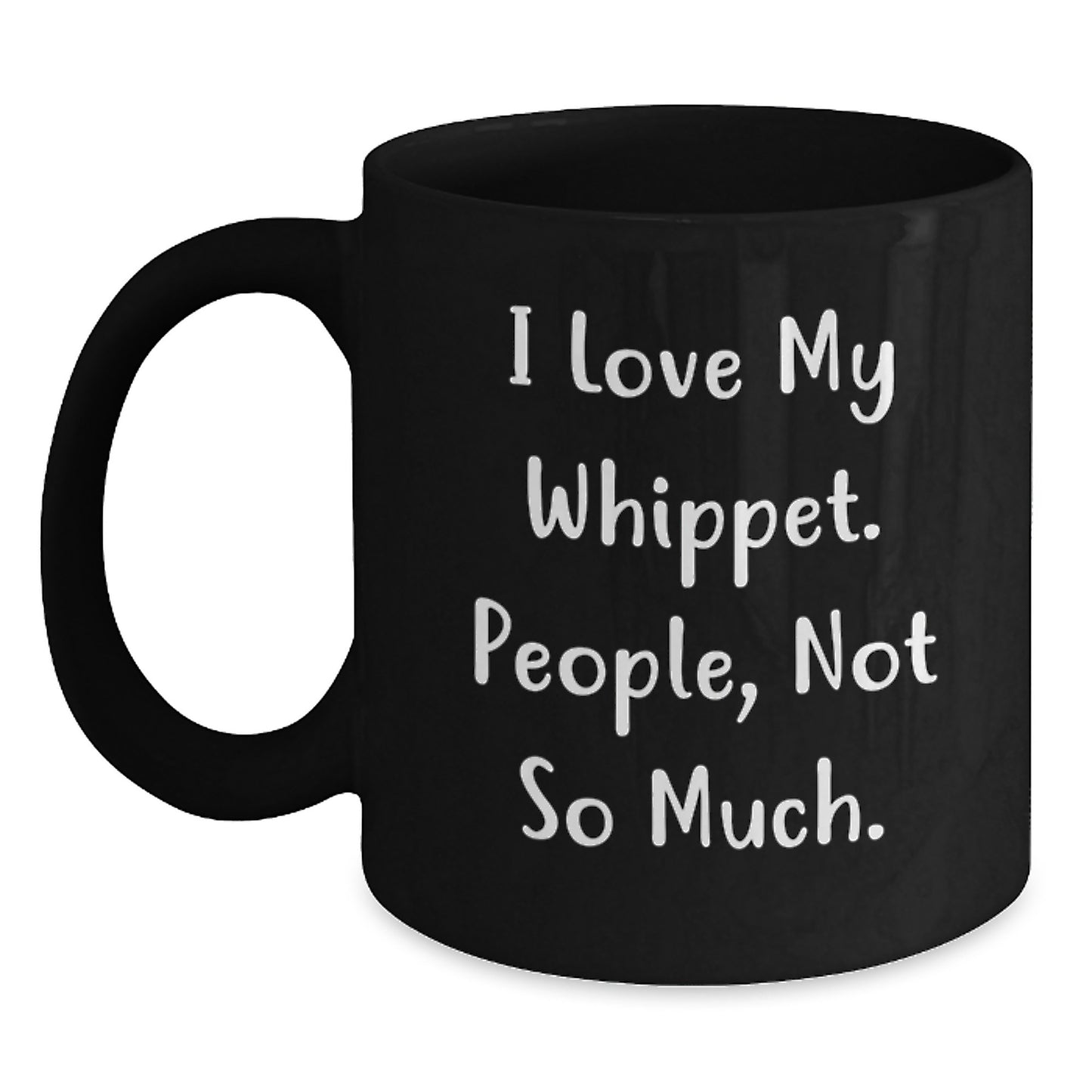 Whippet Dog Lovers Gifts from Friends for Graduation Unique Black Coffee Mugs, I Love My Whippet, People, Not So Much., Funny Quote Ceramic Mugs, 11oz or 15oz Capacity - Main