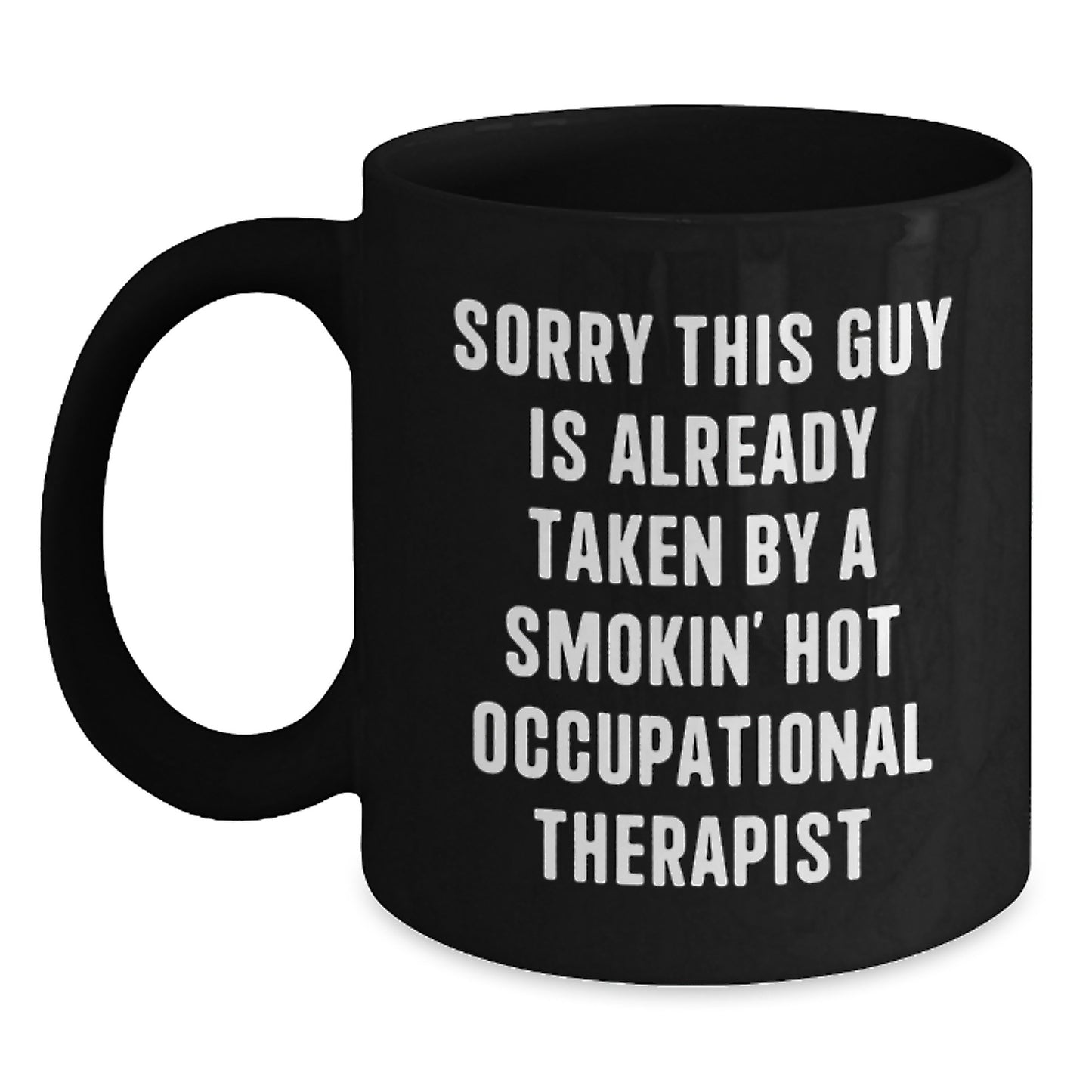 Occupational Therapist Gifts Funny Black Coffee Mugs Birthday Unique Gifts from Men to Friends for Occupational Therapist, Sorry This Guy Is Already Taken By A Smokin' Hot Occupational Therapist - Main
