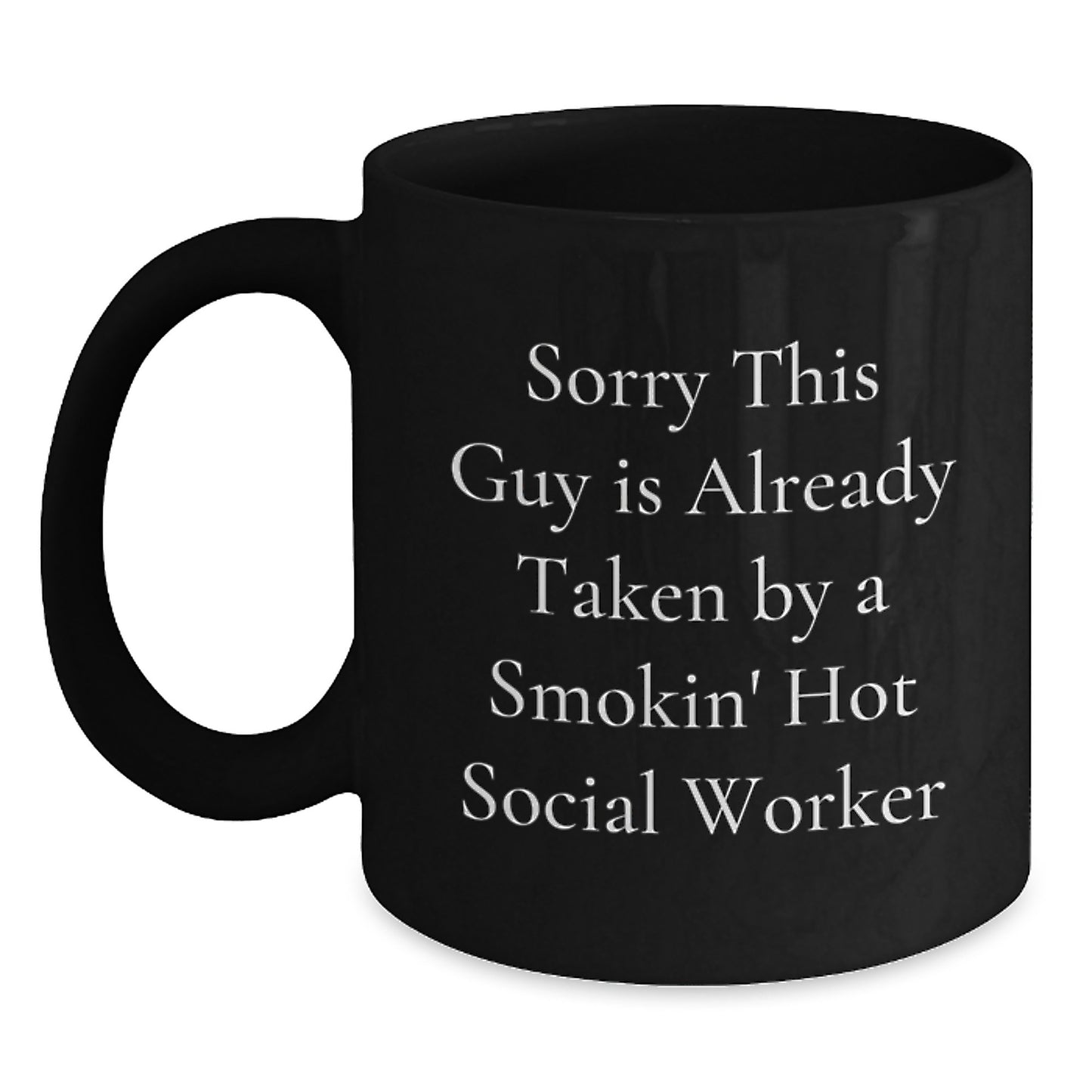 Funny Social Worker Gifts from Friends for Birthday, Sorry This Guy Is Already Taken By A Smokin' Hot Social Worker Black Coffee Mug - Main