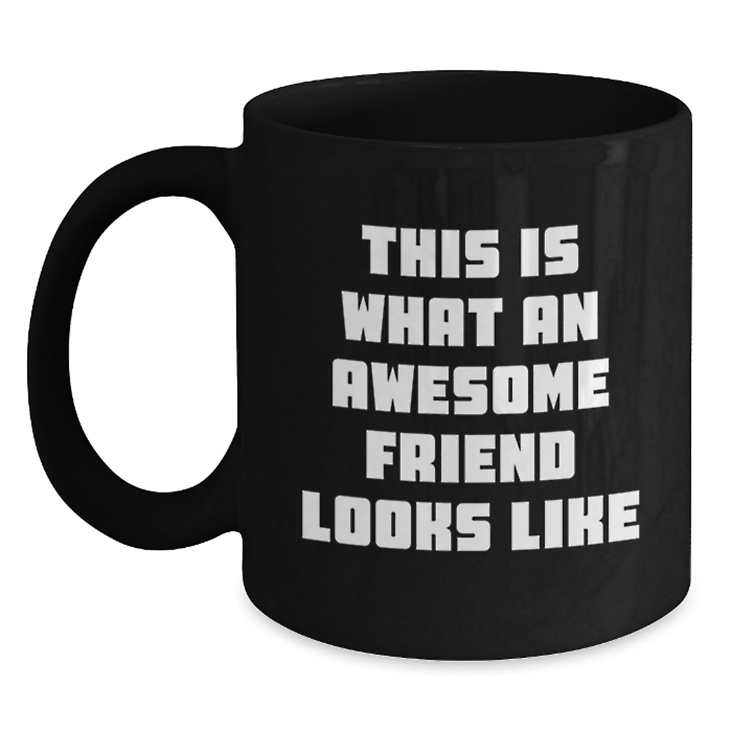 Funny Friend Gifts from Men to Friend on Graduation Unique Gifts with This Is What An Awesome Friend Looks Like Quote on Black Coffee Mug - Main