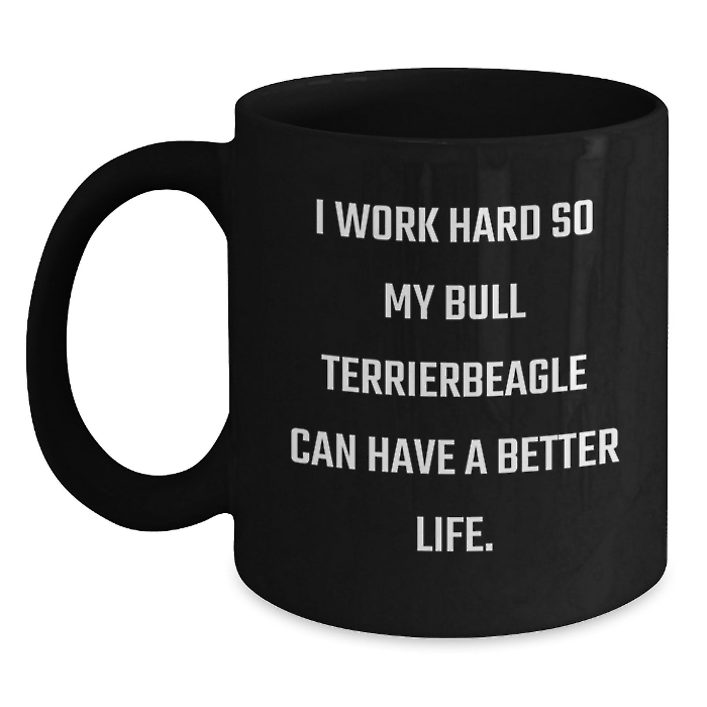 Funny Bull Terrier Dog Inspiration Gifts from Men to Friends on Birthday Unique Mugs - 'I Work Hard So My Bull Terrier Can Have A Better Life.' Black Coffee Mug - Main