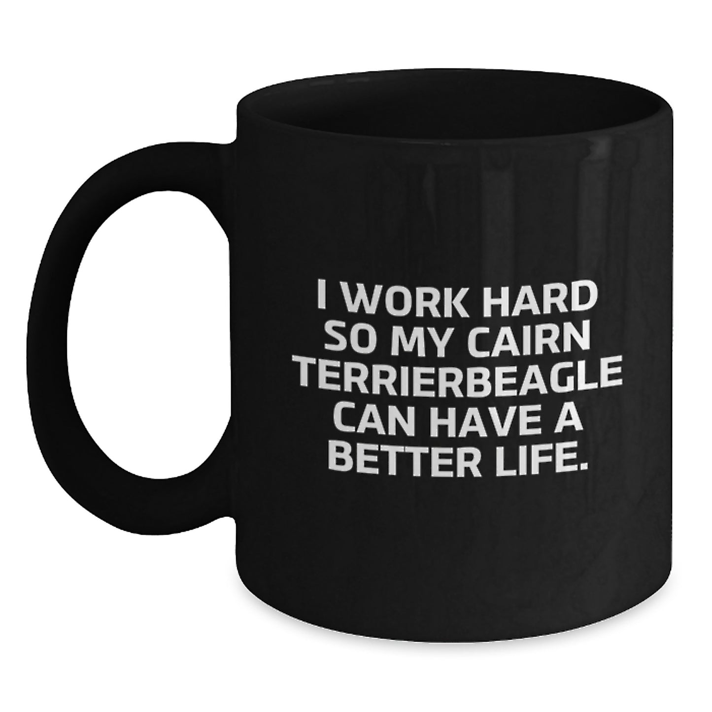Cairn Terrier Dog Lover's Funny Gift, I Work Hard So My Cairn Terrier Can Have A Better Life., Black Coffee Mug for Birthday, Gifts from Family, for Cairn Terrier Dog Owners - Main