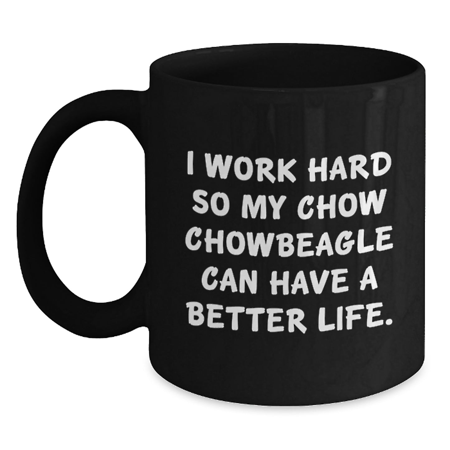 Chow Chow Dog Lover Gifts from Friends - Inspirational Quote Coffee Mug for Birthday, I Work Hard So My Chow Chowbeagle Can Have A Better Life, 11oz or 15oz Black Ceramic Mug - Main