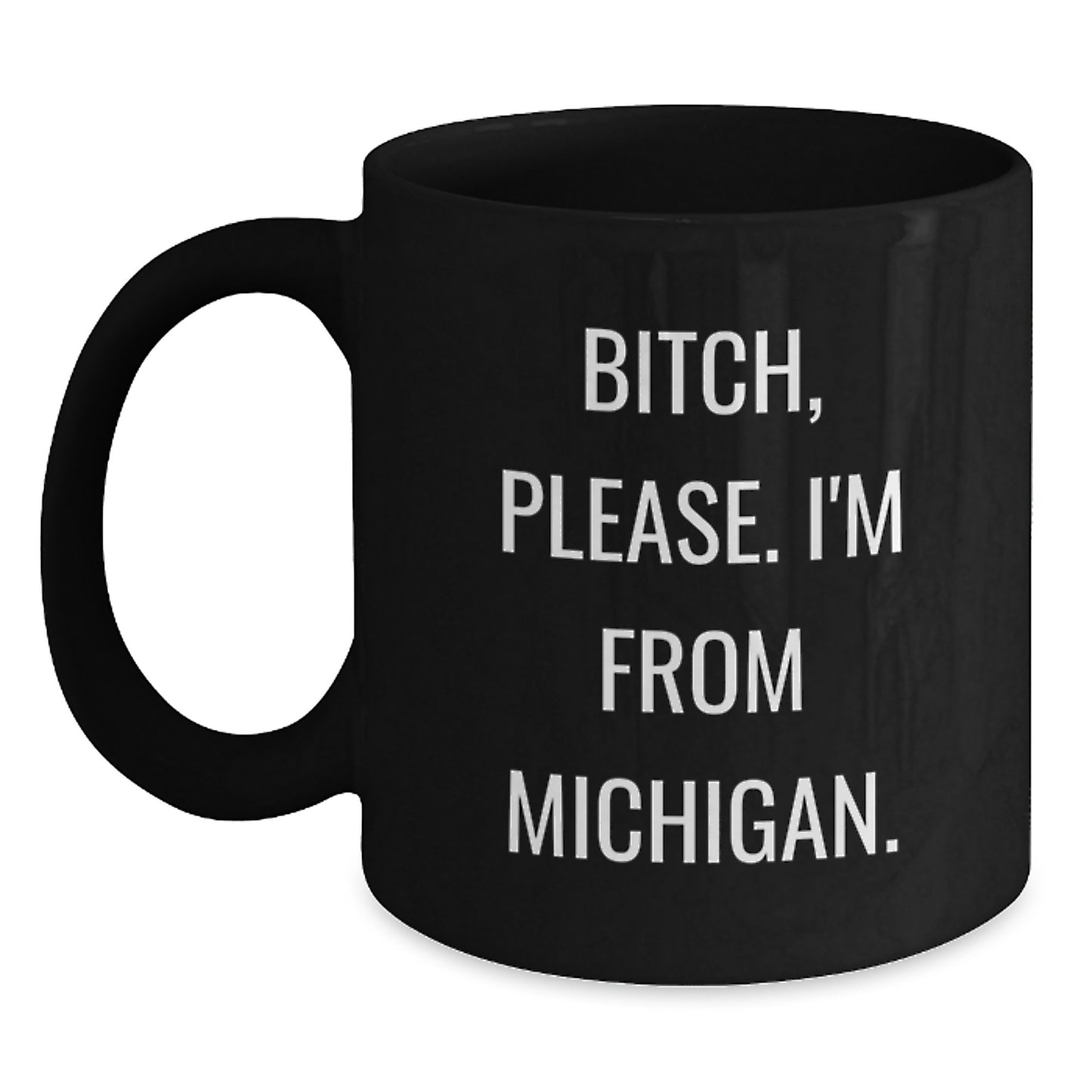 Michigan Gifts from Friends - 'B-tch, Please. I'm From Michigan.' Funny Black Coffee Mug for Birthday - Main