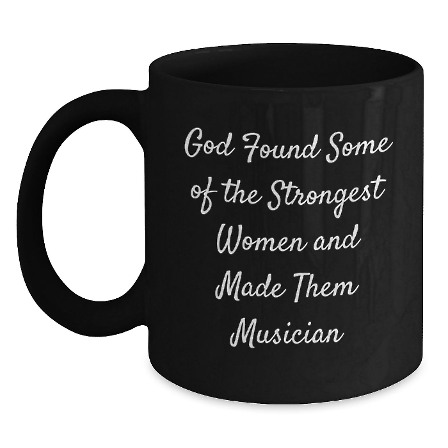 Funny Musician Gifts for Her, God Found Some Of The Strongest Women And Made Them Musician Black Coffee Mug, Graduation Unique Gifts from Friends, Family - Main