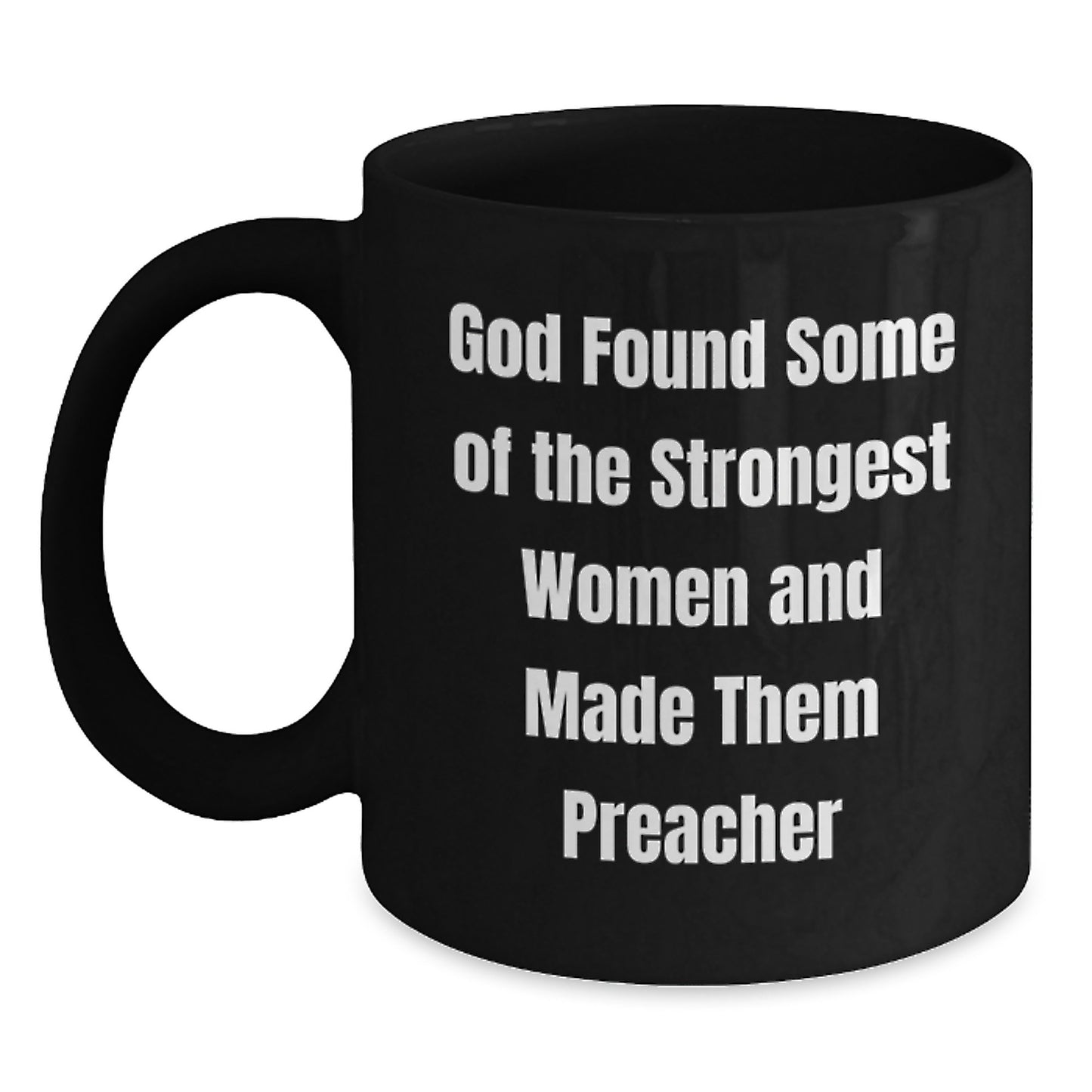 Funny Preacher Gifts from Friends - 'God Found Some Of The Strongest Women And Made Them Preacher' Quote on Black Coffee Mug for Graduation - Main
