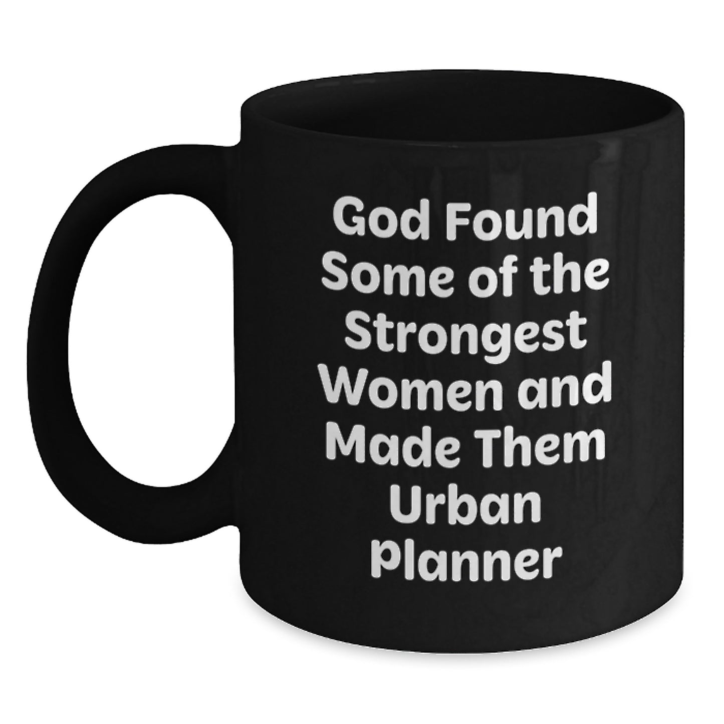 Urban Planner Gifts from Friends - Inspirational Black Coffee Mug, 'God Found Some Of The Strongest Women And Made Them Urban Planner', Graduation Unique Gifts for Women, Funny Quote - Main