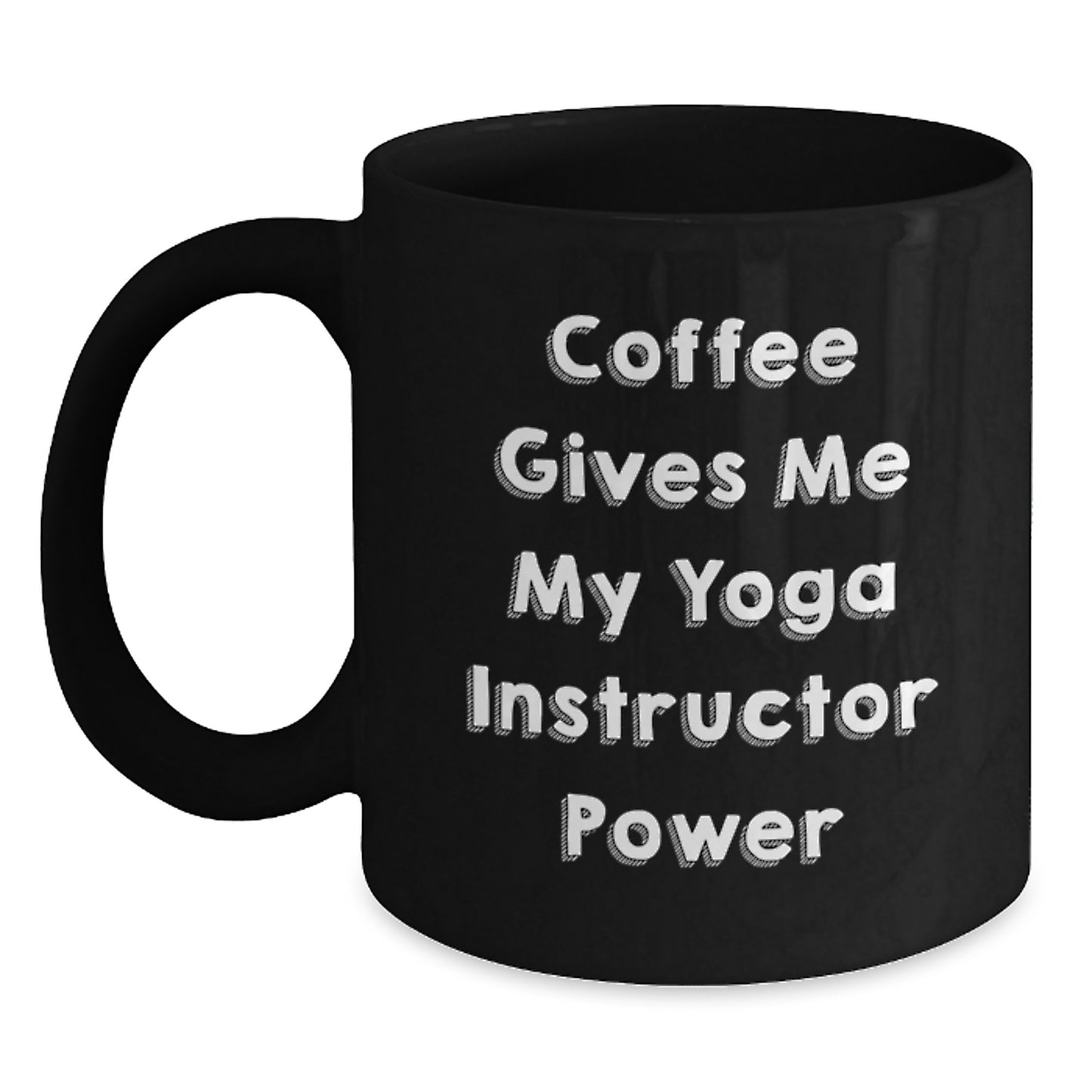 Funny Yoga Instructor Gifts from Friends for Graduation - Coffee Gives Me My Yoga Instructor Power Black Mugs - Main