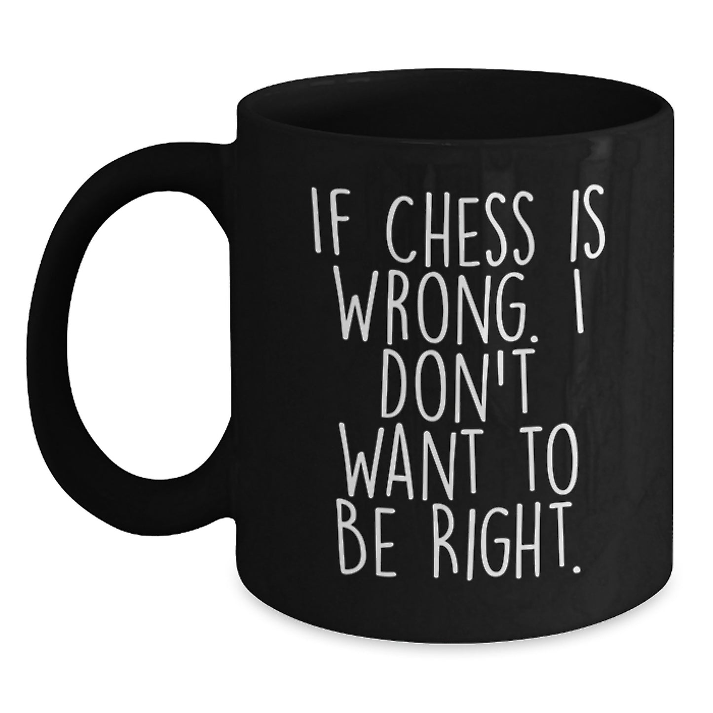 Funny Chess Gift for Graduation - 'If Chess Is Wrong. I Don't Want To Be Right.' Black Coffee Mug, Gifts from Friends for Chess Enthusiasts, 11oz or 15oz - Main