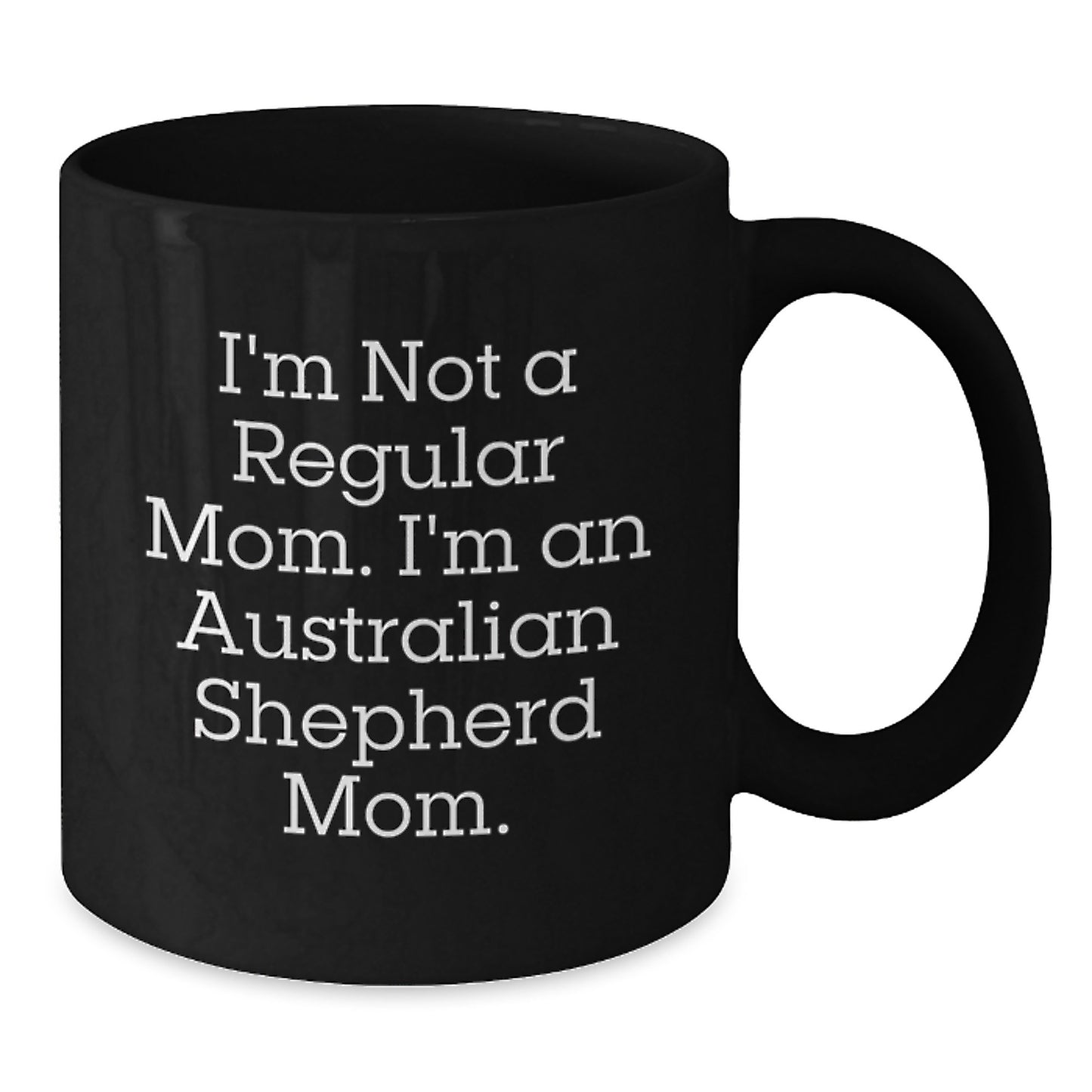 Funny Australian Shepherd Dog Mom Gifts from Family for Graduation, I'm Not A Regular Mom. I'm An Australian Shepherd Mom. Black Coffee Mug - Additional
