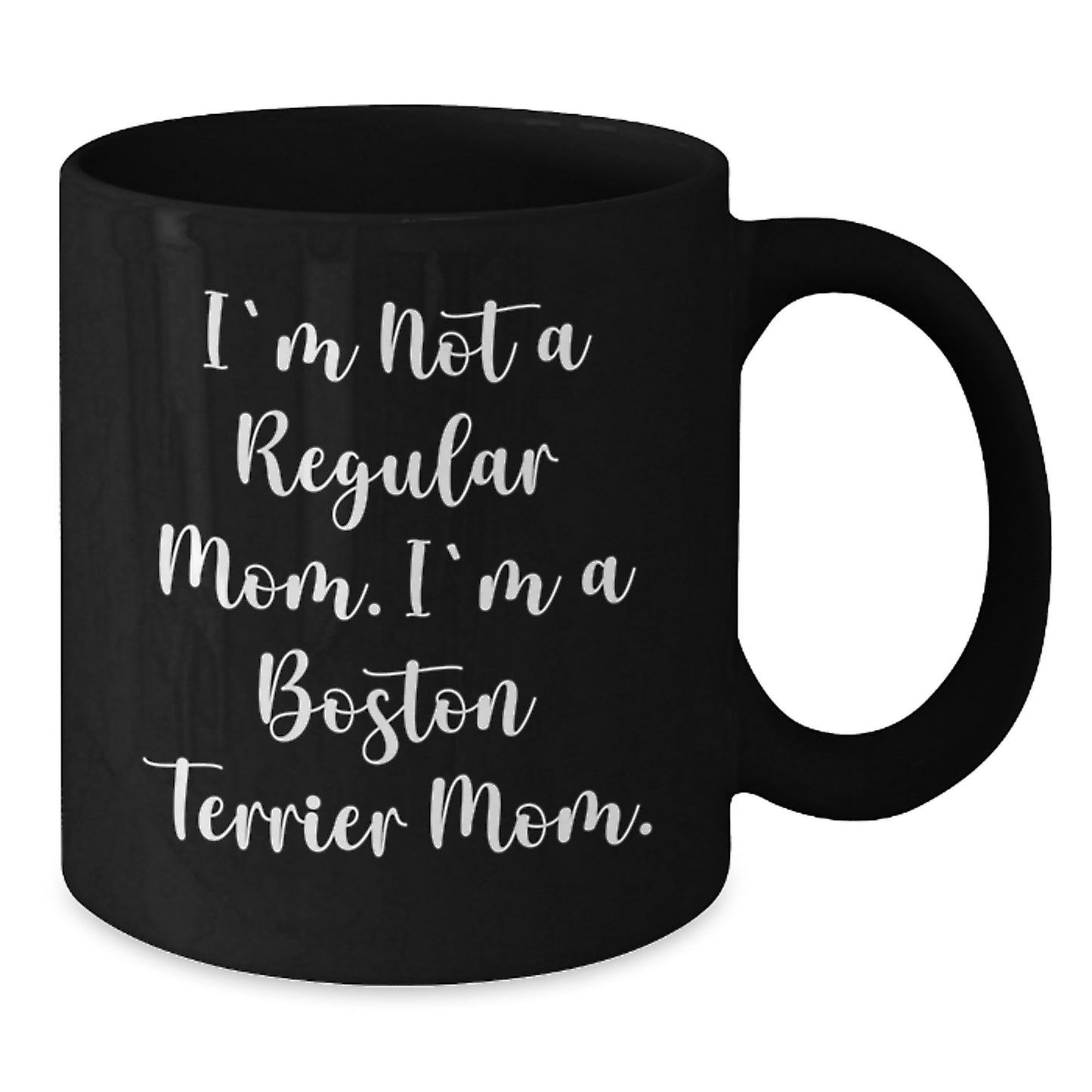 Boston Terrier Dog Mom Funny Gifts for Friends and Family - 'I'm Not A Regular Mom. I'm A Boston Terrier Mom.' Black Coffee Mug, Microwave and Dishwasher Safe, 11oz or 15oz - Additional
