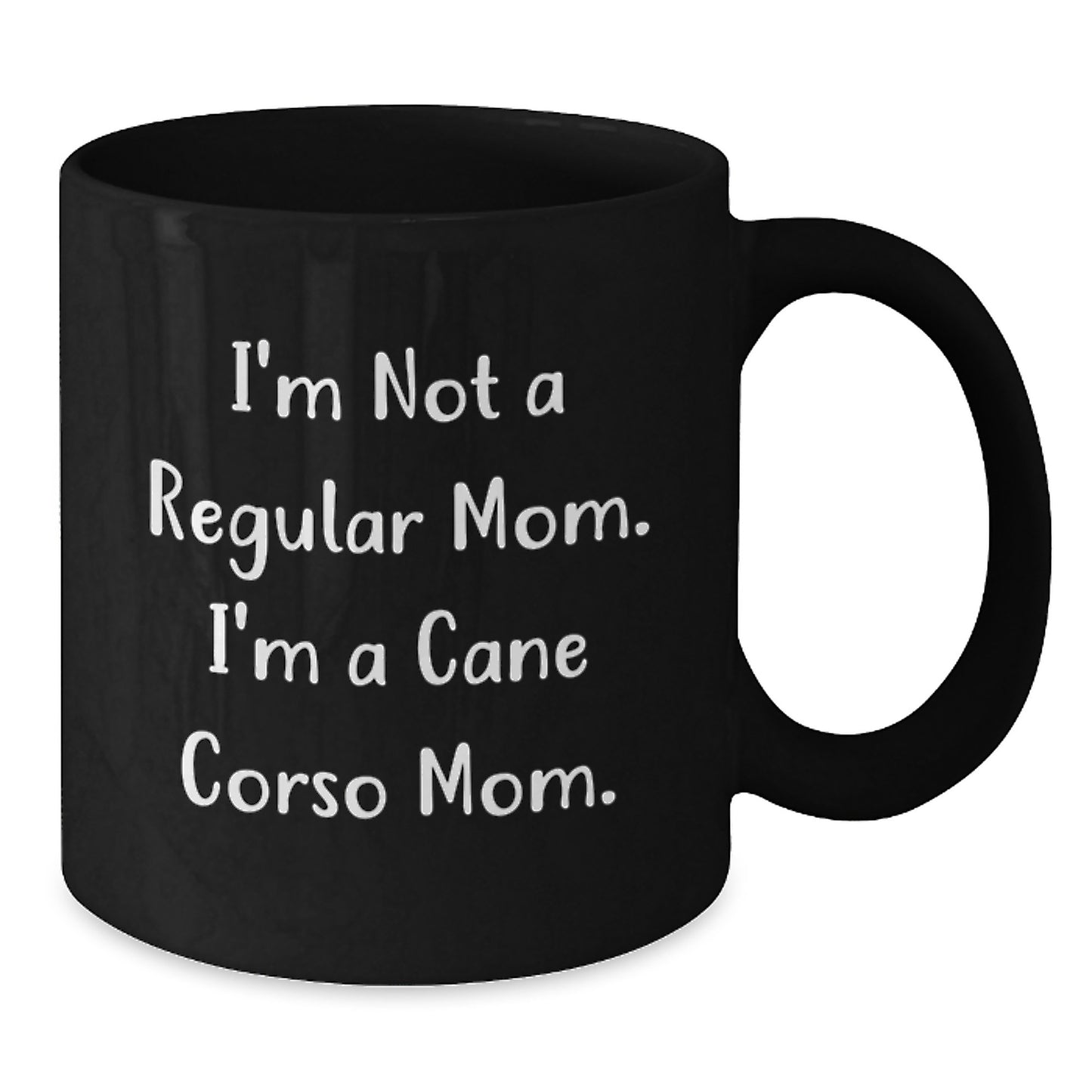 Cute Cane Corso Mom Quotes Black Coffee Mugs, Gifts from Mom, Gifts for Cane Corso Dog Lovers, Unique Graduation Gifts for Men, Women, Friends, Family - 'I'm Not A Regular Mom. I'm A Cane Corso Mom.' - Additional