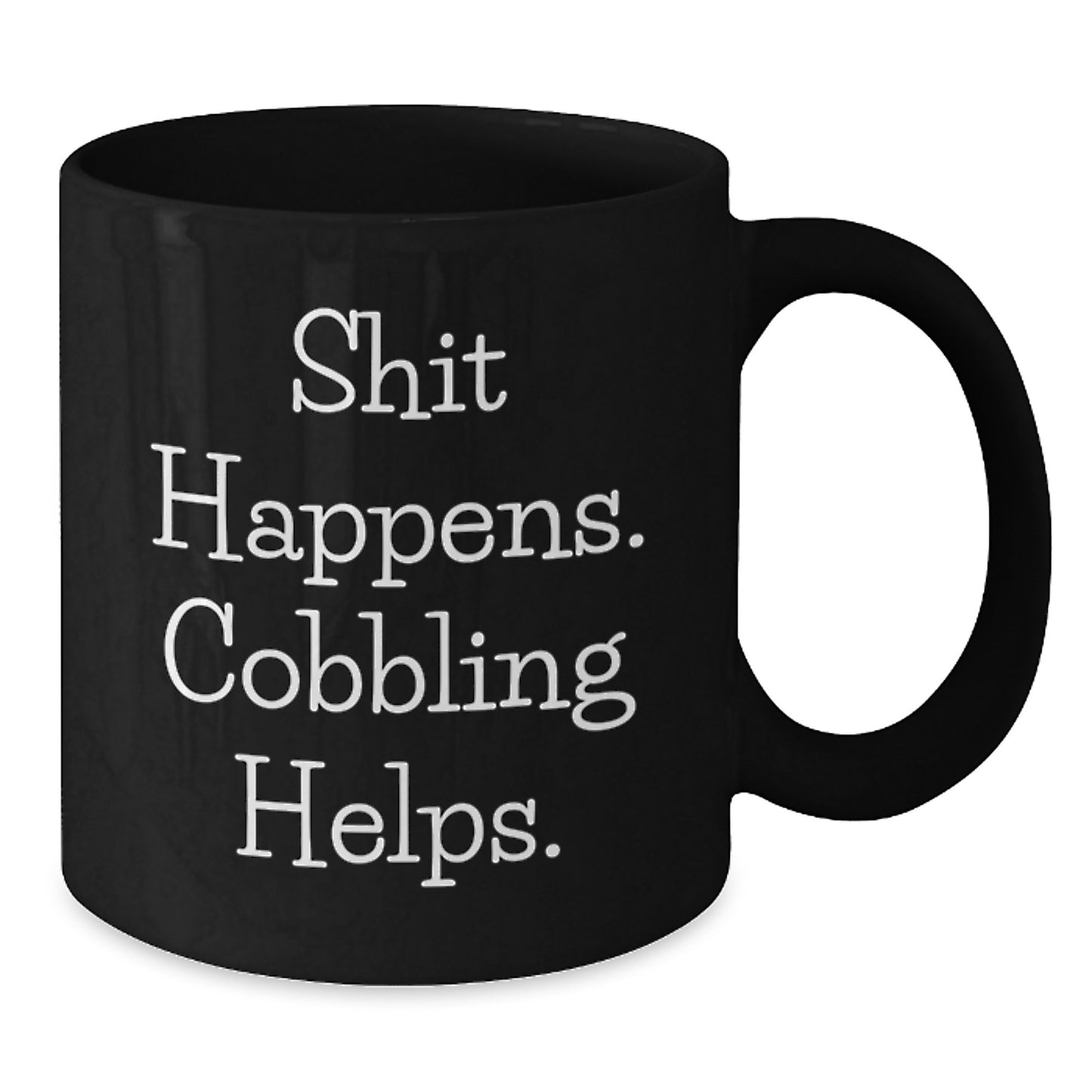 Cobbling Gifts for Friends and Family - Funny 'Shit Happens. Cobbling Helps.' Black Coffee Mug, Birthday Unique Gifts from Men - Additional