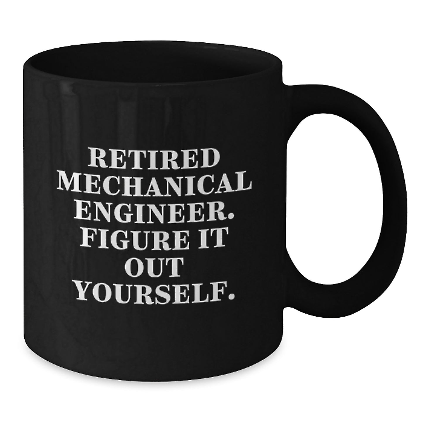Mechanical Engineer Gifts from Friends - Funny Quote Black Coffee Mug for Men or Women, Graduation Unique Gifts, Retired Engineer Figure It Out Yourself - Additional