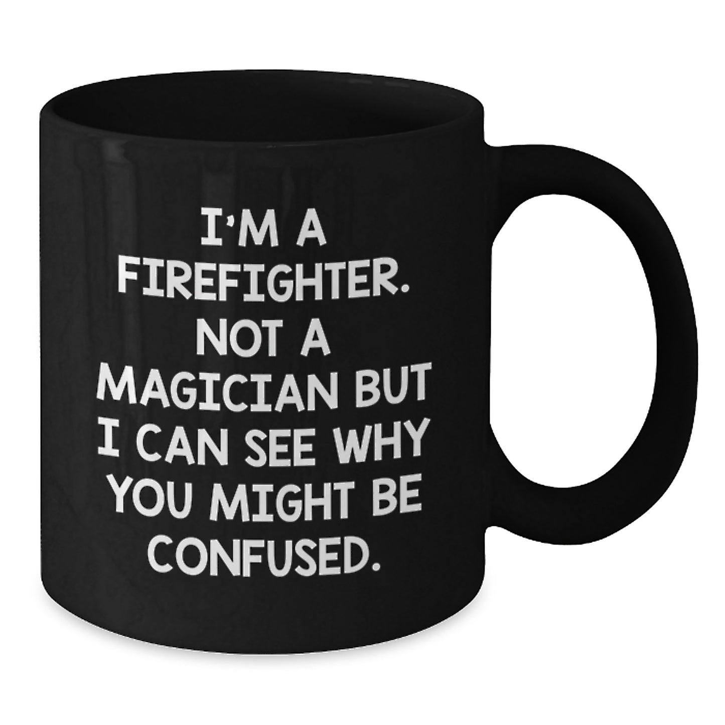 Firefighter Humor Gifts from Family for Birthday Unique Firefighter Mug, 'I'm A Firefighter. Not A Magician But I Can See Why You Might Be Confused.' - Additional