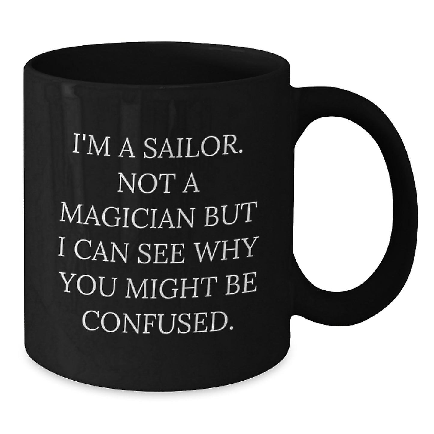 Sailor Gifts for Men, Funny Black Coffee Mug from Friends, 'I'm A Sailor. Not A Magician' - Additional