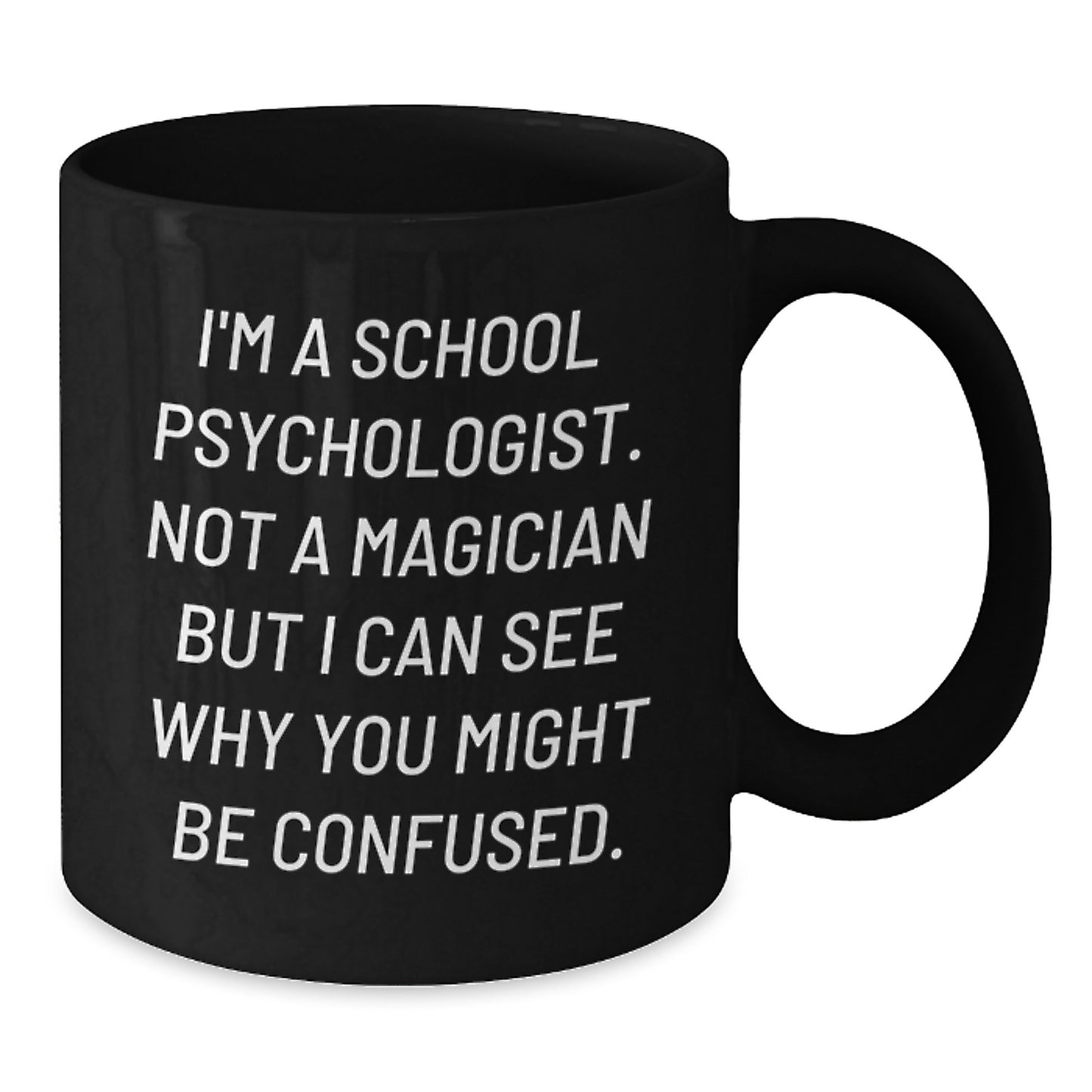 Funny School Psychologist Gifts from Friends - I'm A School Psychologist. Not A Magician... Black Coffee Mug for School Psychologist, Graduation Unique Gifts - Additional