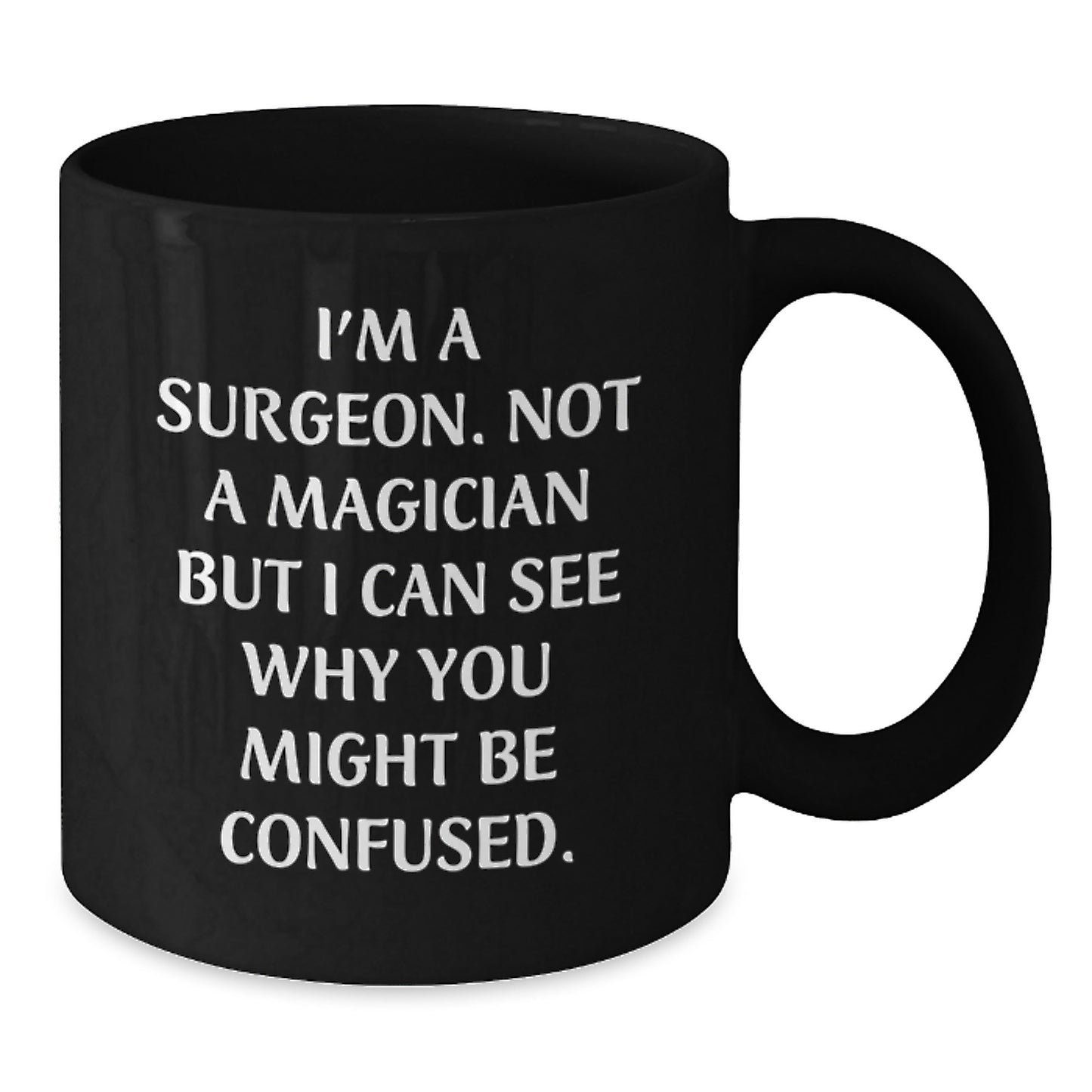 Funny Surgeon Gifts from Family, Unique Black Coffee Mugs for Surgeon Graduation, I'm A Surgeon. Not A Magician But I Can See Why You Might Be Confused. - Additional