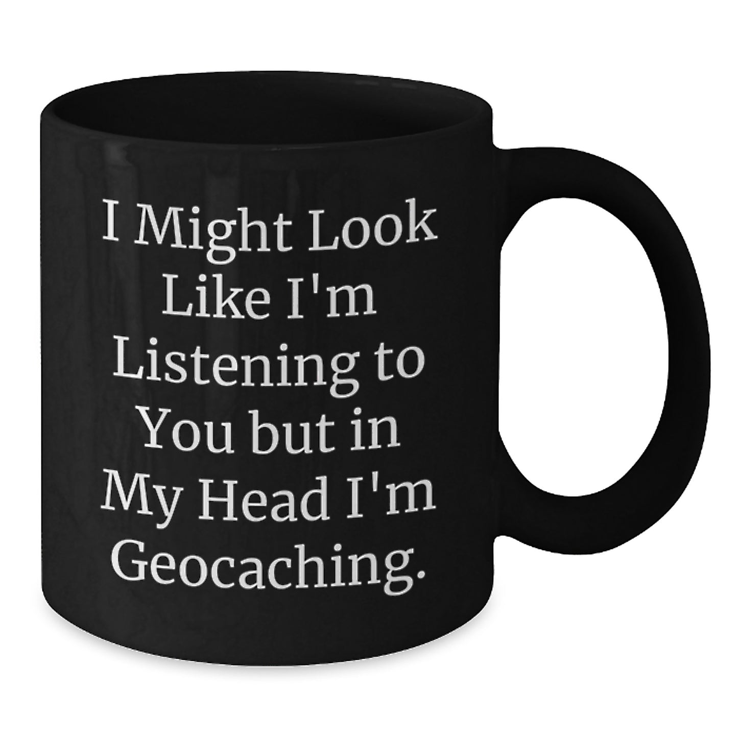 Funny Geocaching Gifts for Geocaching Enthusiasts - 'I Might Look Like I'm Listening...' Black Coffee Mug for Birthday - Additional