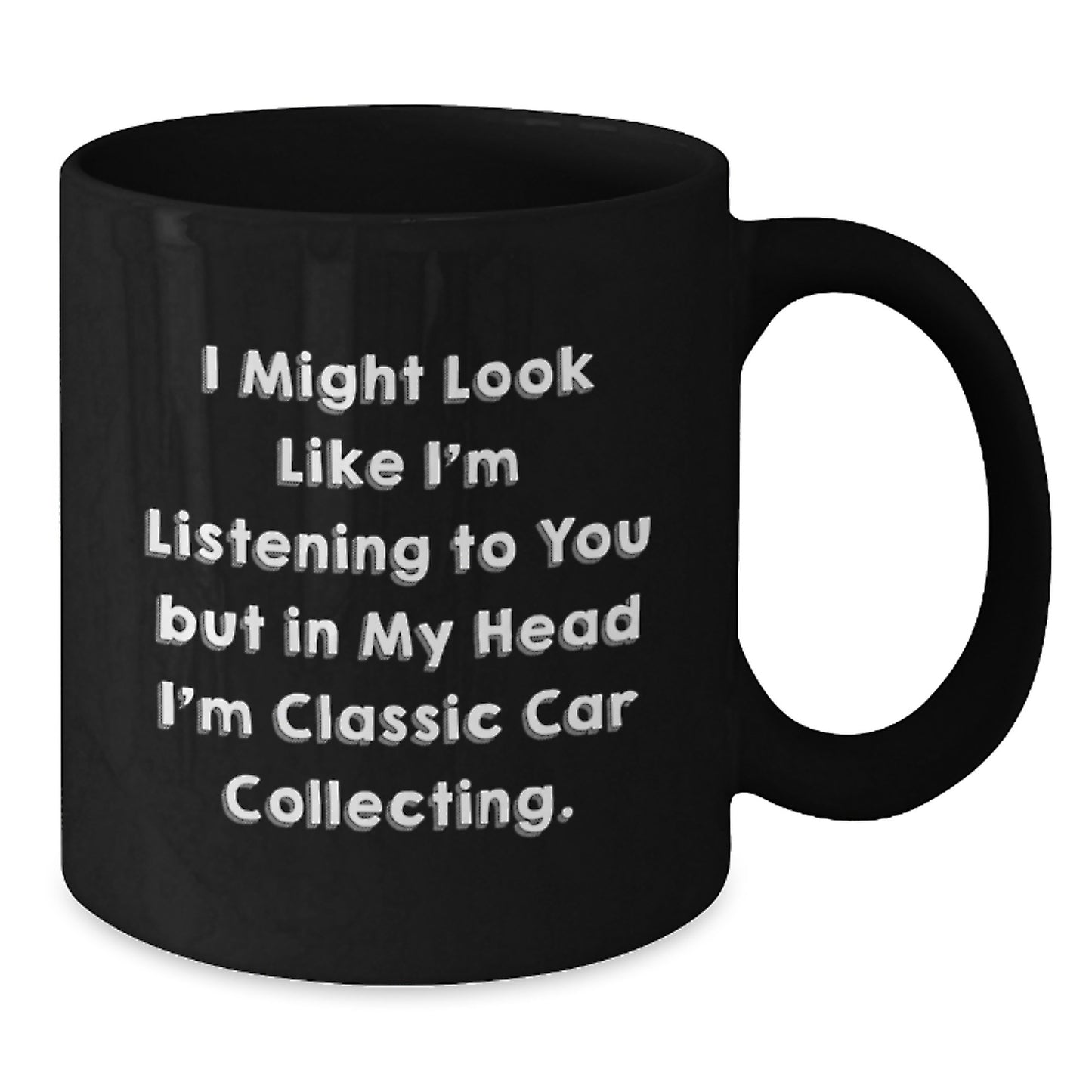 Funny Classic Car Collecting Gifts from Men to Friends - 'I Might Look Like I'm Listening...' 11oz Black Coffee Mug - Additional