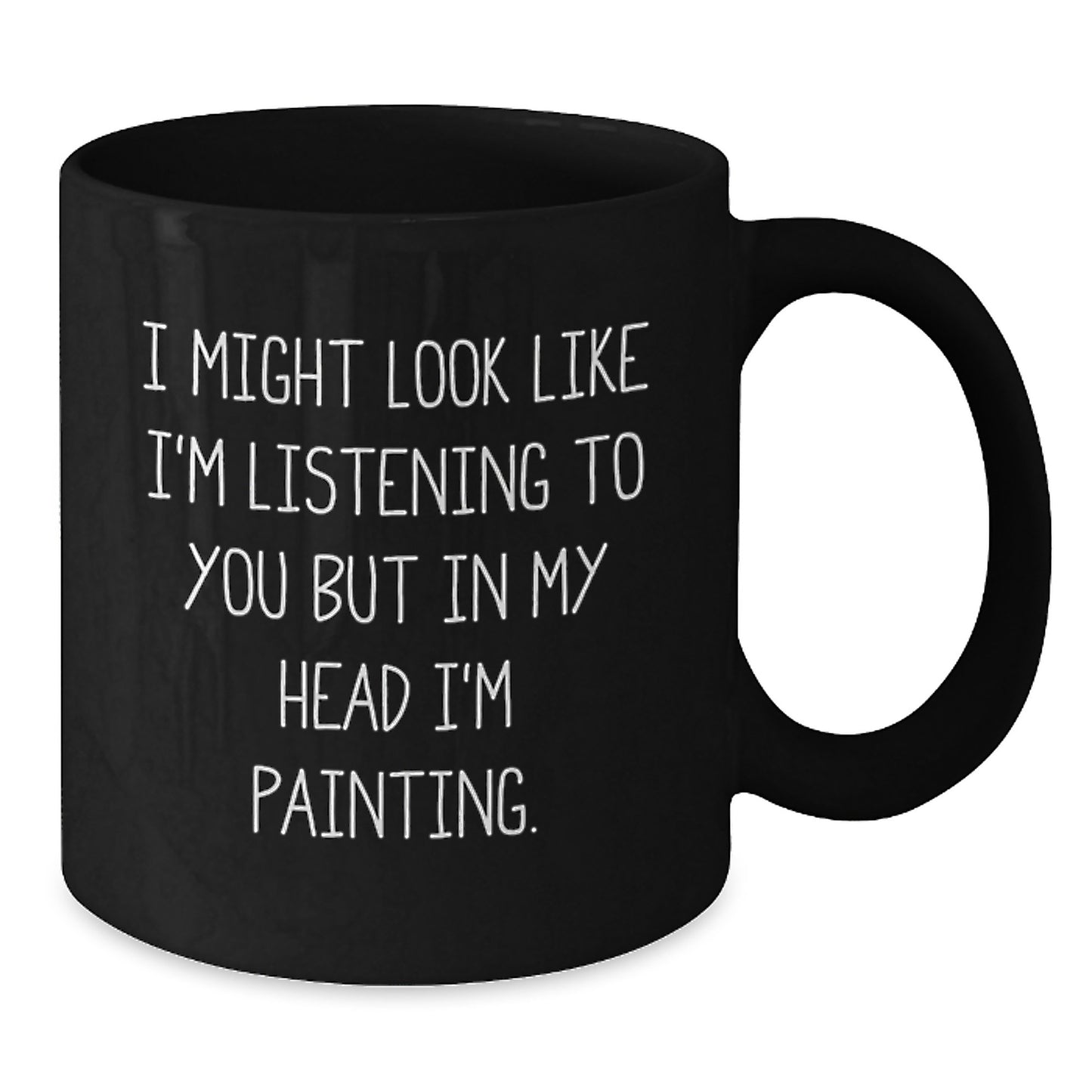 Funny Painting Quotes, Gifts for Painting Enthusiasts, Black Coffee Mug, Inspirational Birthday Unique Gift from Friends, Gifts for Him or Her - Additional