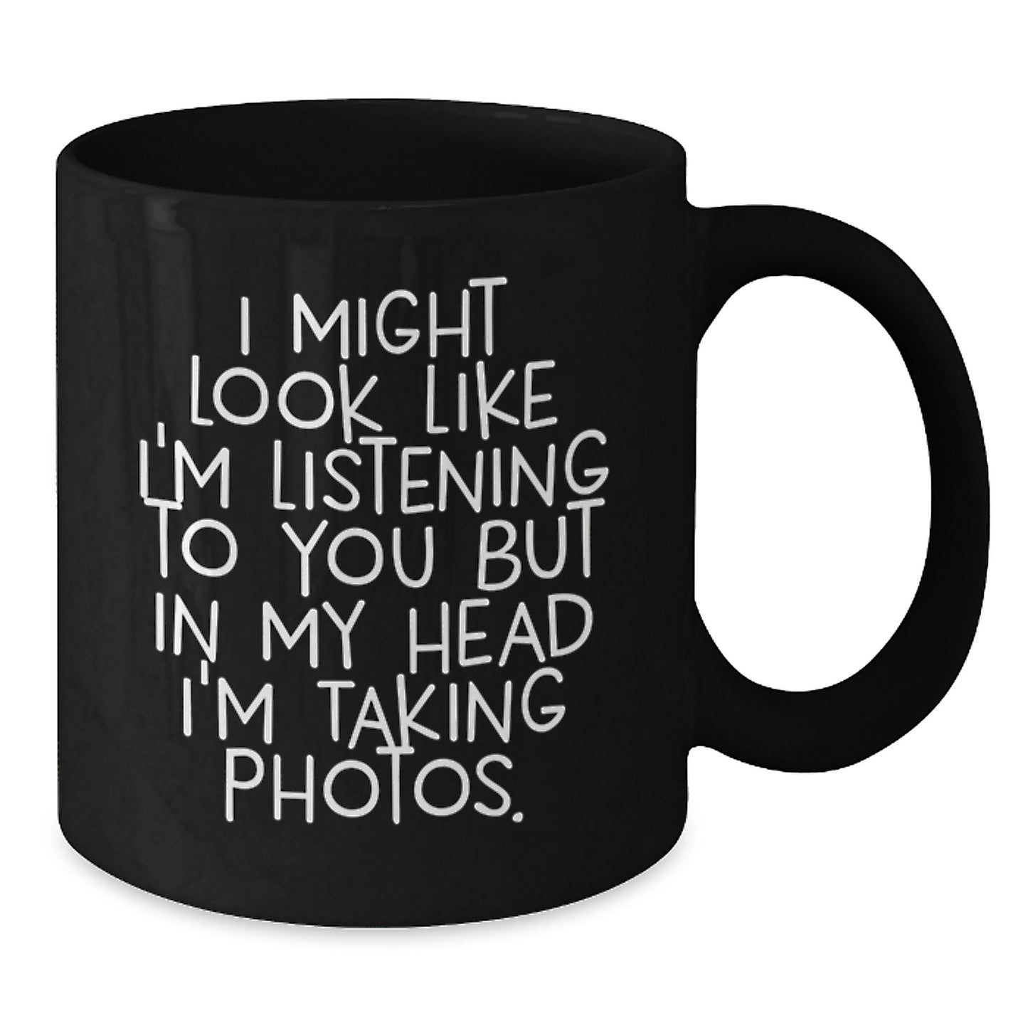Taking Photos Funny Quote Black Coffee Mug, Gifts from Friends for Taking Photos Enthusiasts, 11oz or 15oz Birthday Unique Gifts - Additional