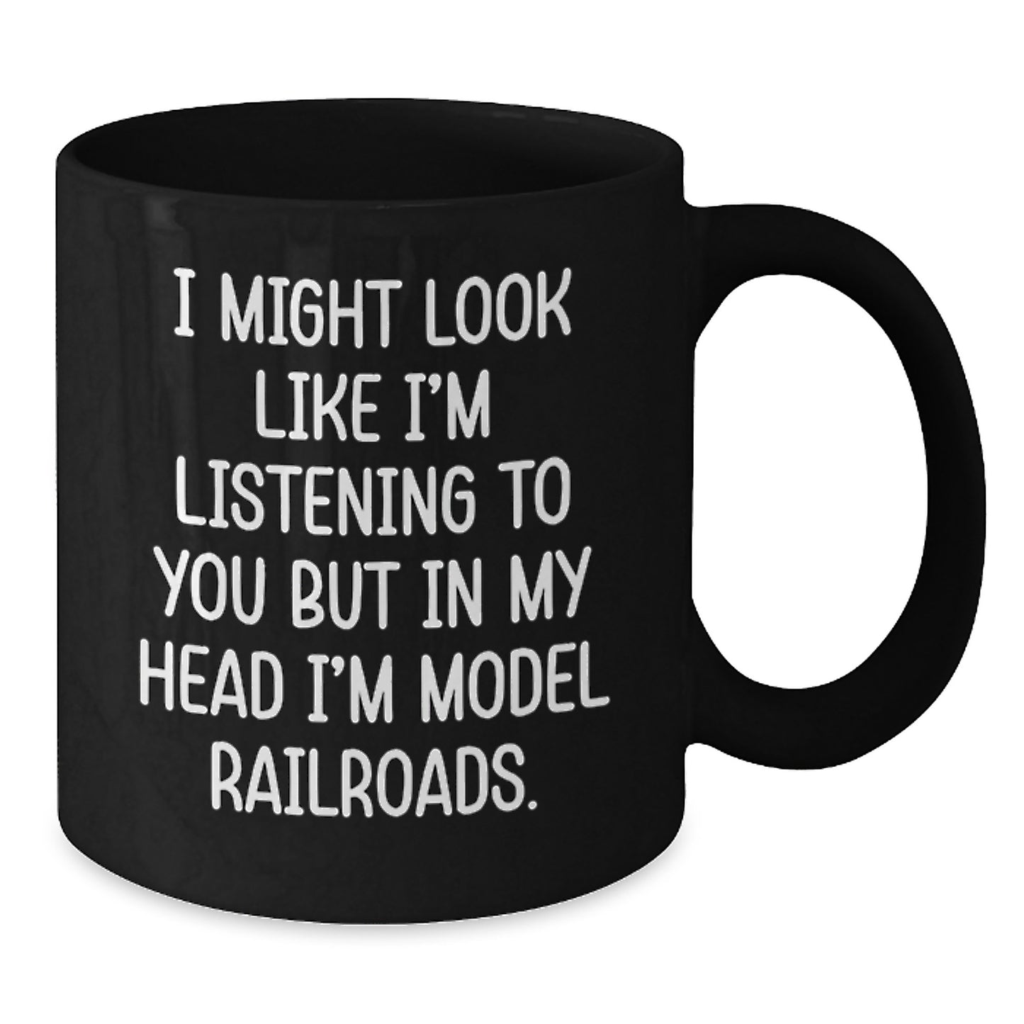 Funny Model Railroads Gift from Friends to Family - I Might Look Like I'm Listening But In My Head I'm Model Railroads Black Coffee Mug for Birthday - Additional