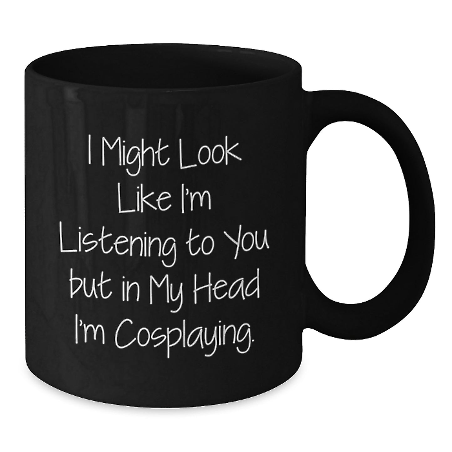 Funny Cosplaying Gifts for Men, Women, Friends - 'I Might Look Like I'm Listening...' Black Coffee Mug, Perfect for Birthday - Additional