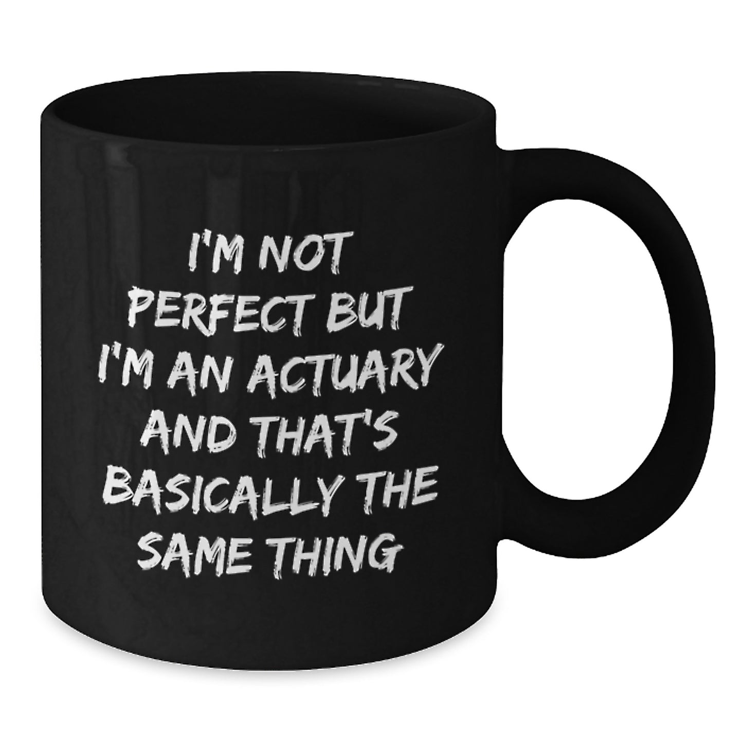 Funny Actuary Graduation Gifts from Men to Friends - 'I'm Not Perfect But I'm An Actuary And That's Basically The Same Thing' Black Coffee Mug - Additional