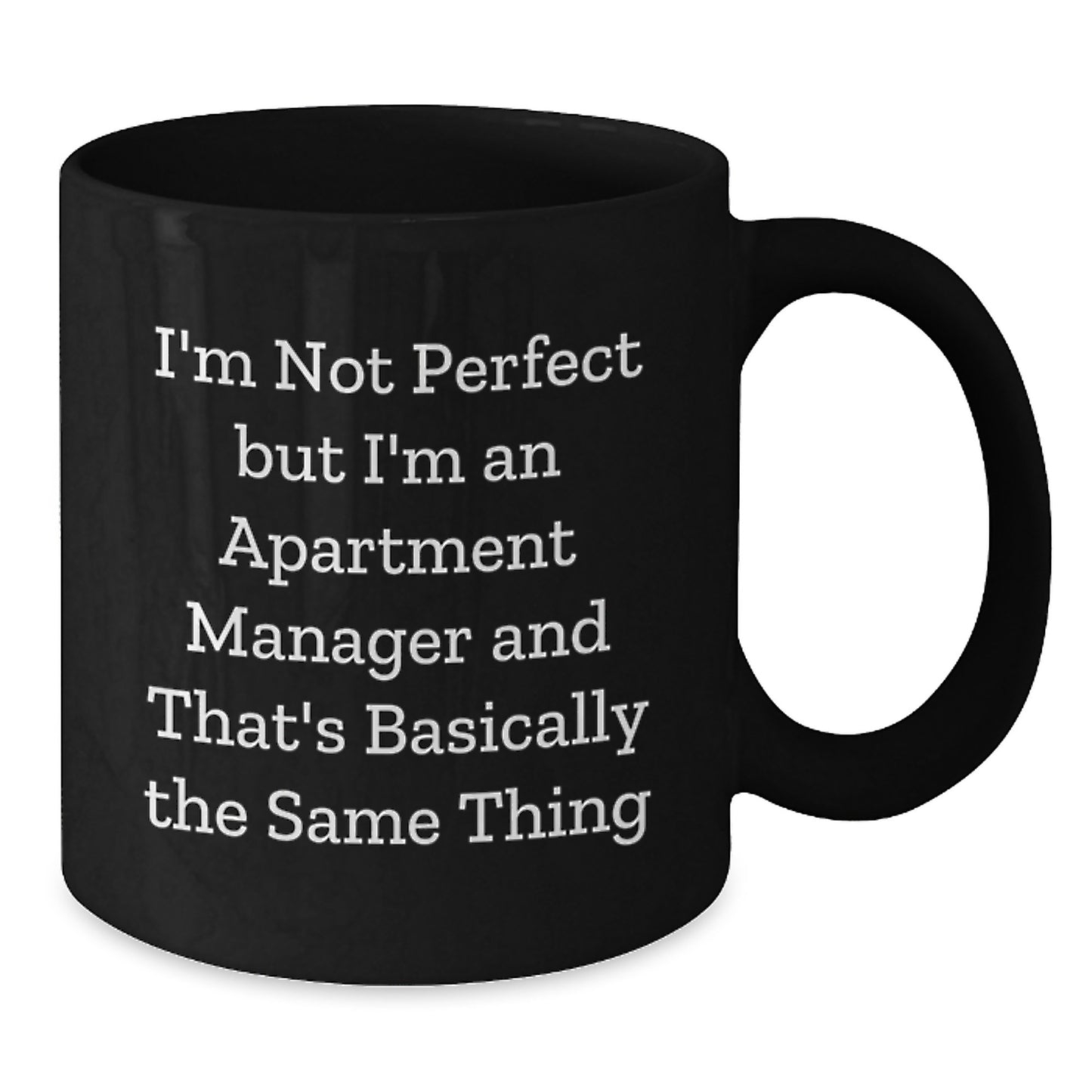 Funny Apartment Manager Gifts from Friends for Apartment Manager, I'm Not Perfect But I'm An Apartment Manager And That's Basically The Same Thing Quote, Black Coffee Mug for Graduation - Additional
