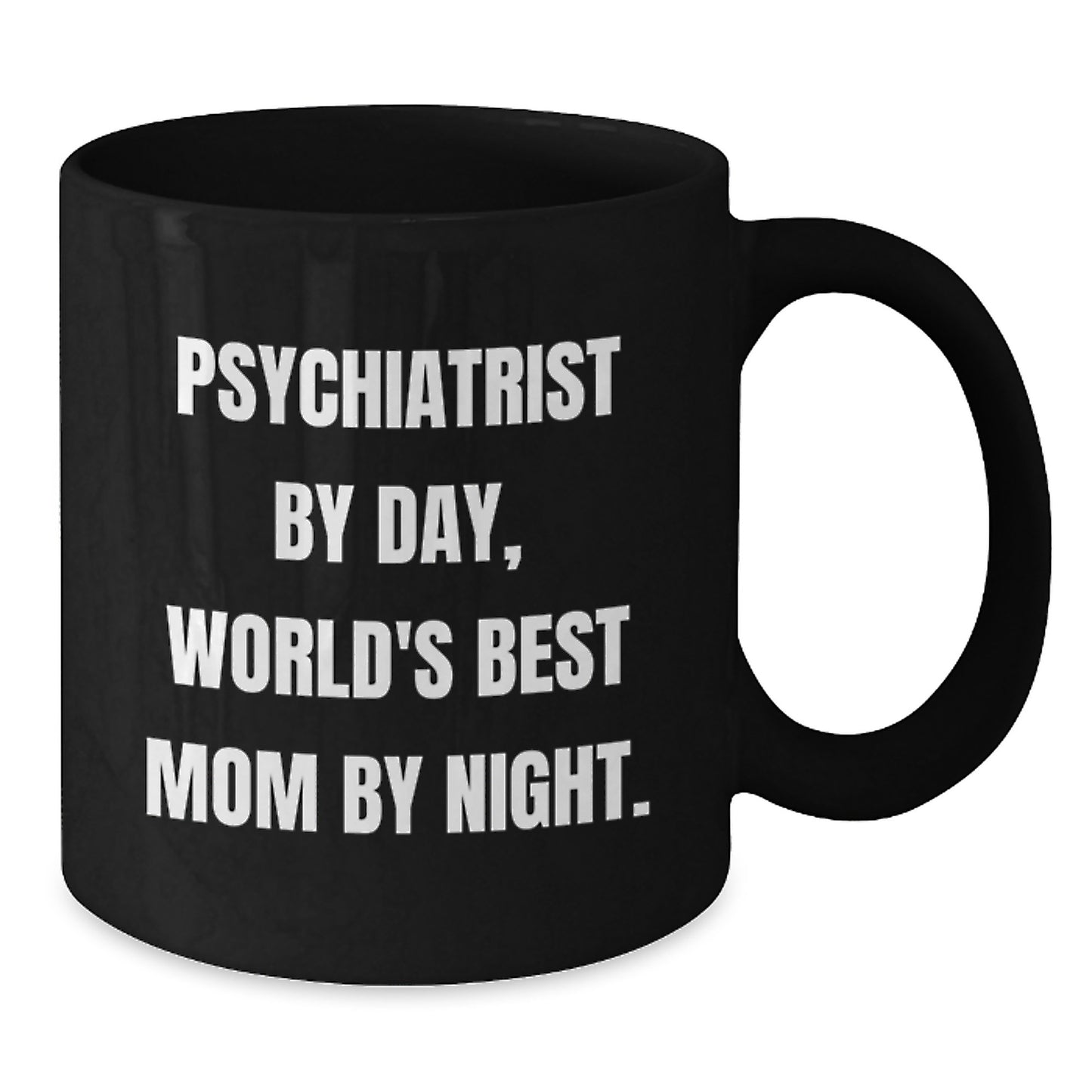 Funny Psychiatrist Gifts - 'Psychiatrist By Day, World's Best Mom By Night.' Black Coffee Mug for Birthday, Gifts from Family to Psychiatrist, 11oz or 15oz Microwave and Dishwasher Safe - Additional