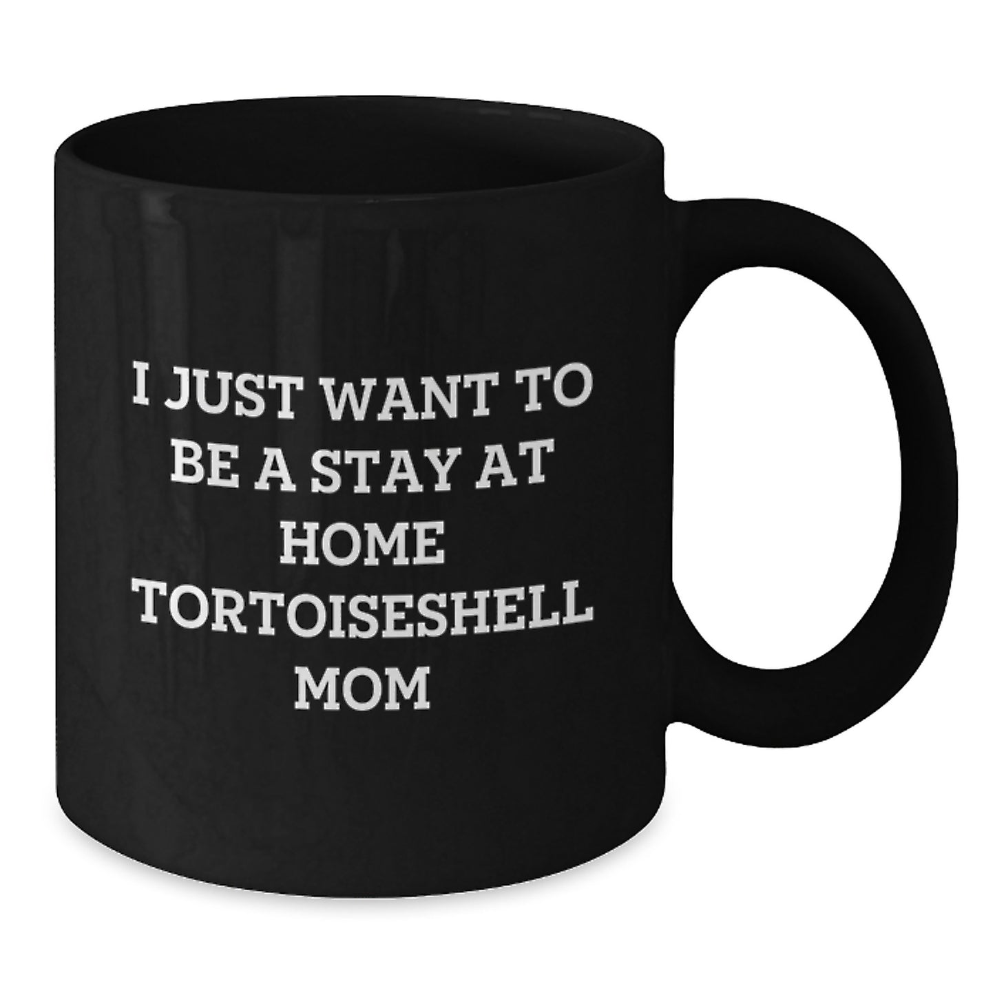 Funny Tortoiseshell Cat Mom Gifts, I Just Want To Be A Stay At Home Mom, Graduation Unique Gifts from Family to Friends, Tortoiseshell Cat Lover Gifts for Women, Funny Mug for Her - Additional