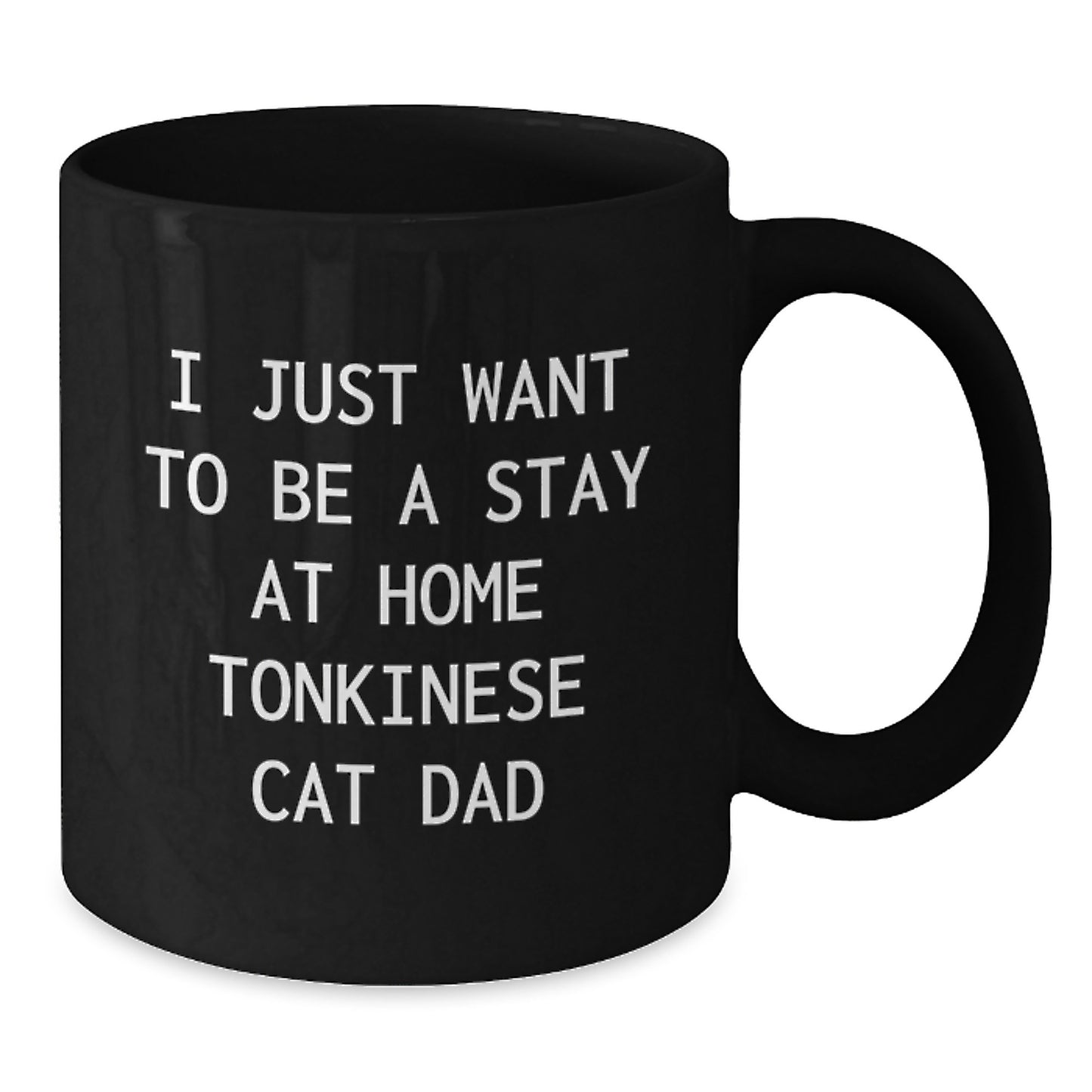 Funny Tonkinese Cat Dad Gifts for Men from Friends, Black Coffee Mug for Birthday, 'I Just Want To Be A Stay At Home Tonkinese Cat Dad' - Additional