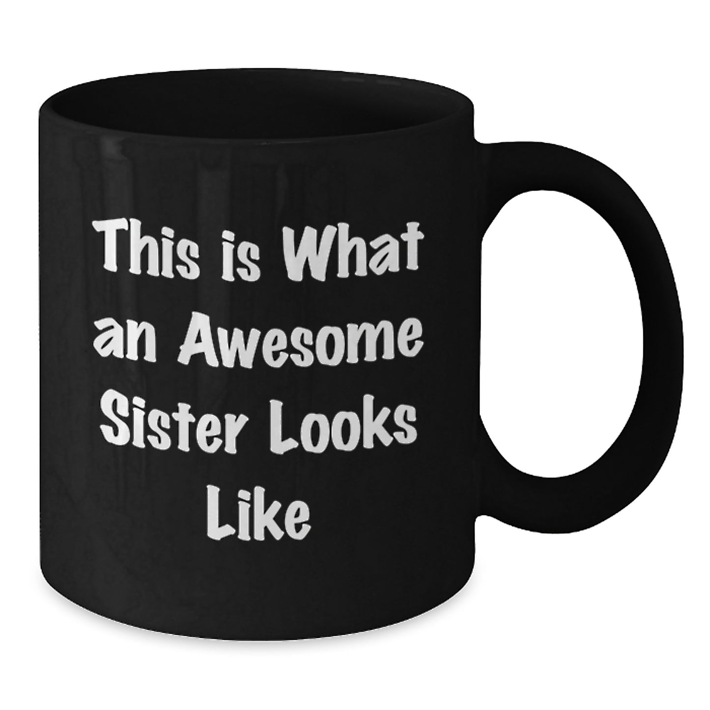 Funny Sister Gifts from Men to Awesome Sisters on Graduation Day, Sister Black Coffee Mug, 'This Is What An Awesome Sister Looks Like' - Additional
