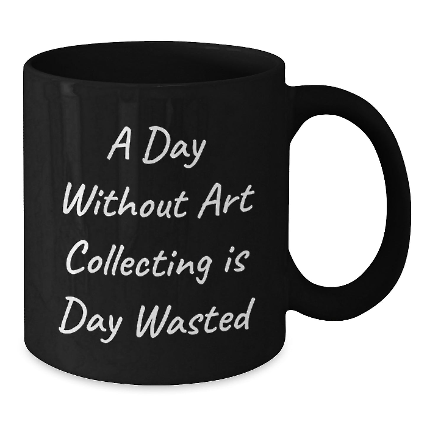Funny Art Collecting Gifts from Friends and Family, A Day Without Art Collecting Is Day Wasted, Inspirational Birthday Unique Gifts for Art Collecting Lovers, Black Coffee Mug - Additional