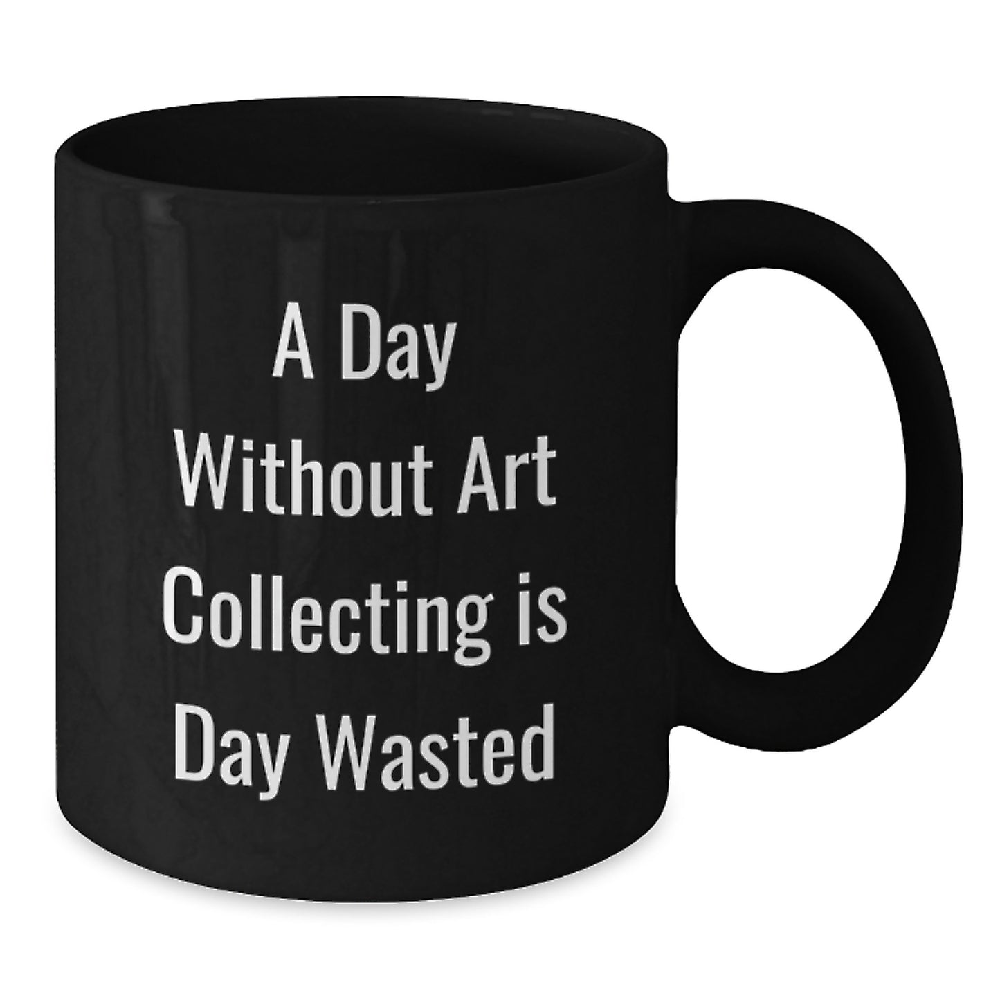 Art Collecting Enthusiasts Gifts, Funny Quote Black Coffee Mug, Birthday Unique Gifts from Friends to Family - Additional