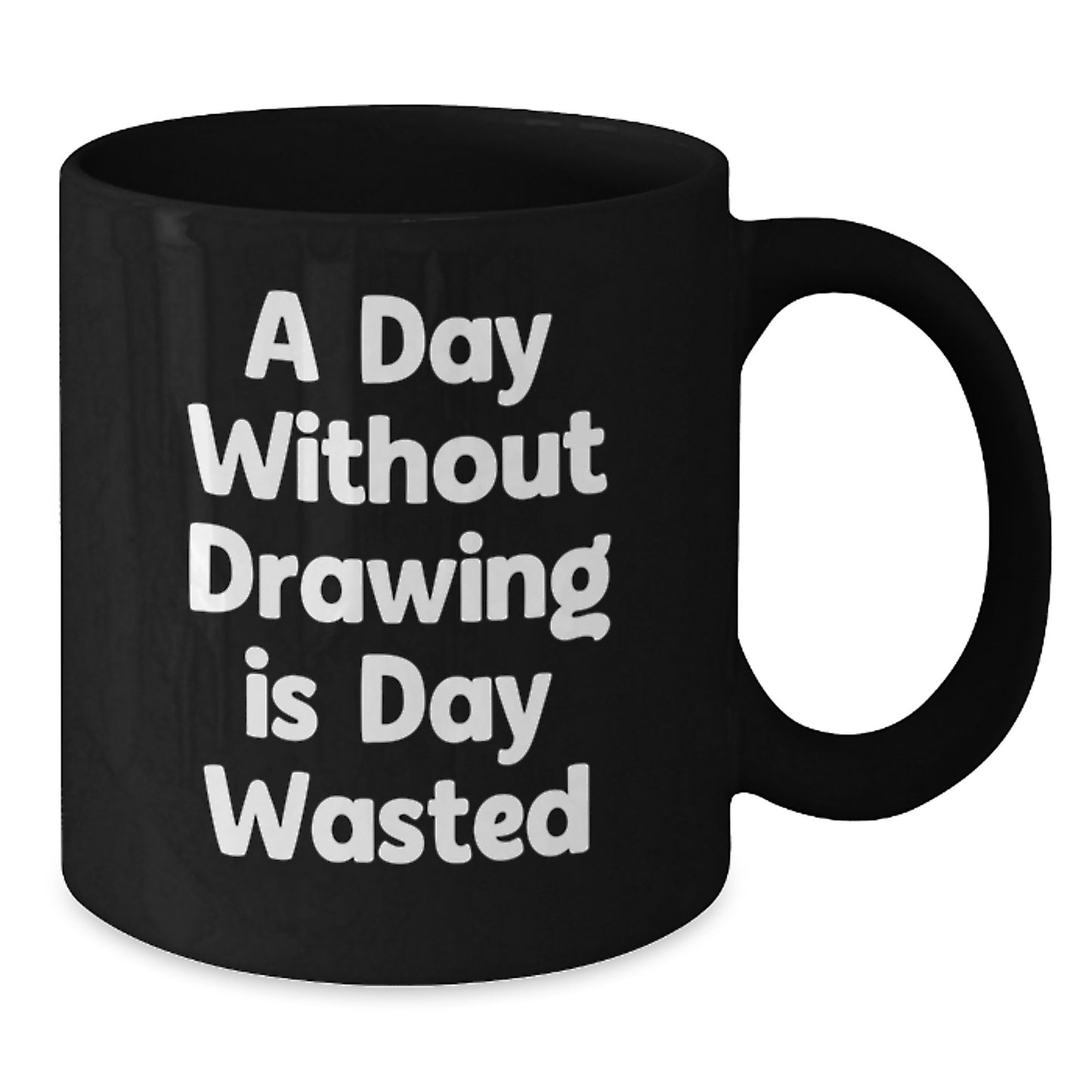 Funny Drawing Gifts from Friends for Birthday Drawing Lovers - A Day Without Drawing Is Day Wasted Quote on Black Coffee Mug - Additional