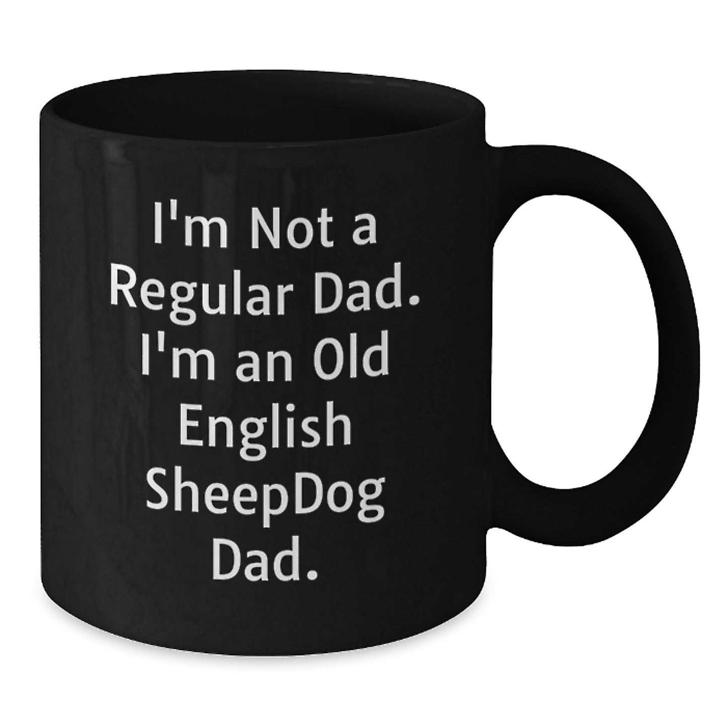 Old English Sheepdog Dad Funny Gifts for Men from Family - I'm Not A Regular Dad. I'm An Old English Sheepdog Dad. Black Coffee Mugs for Graduation - Additional