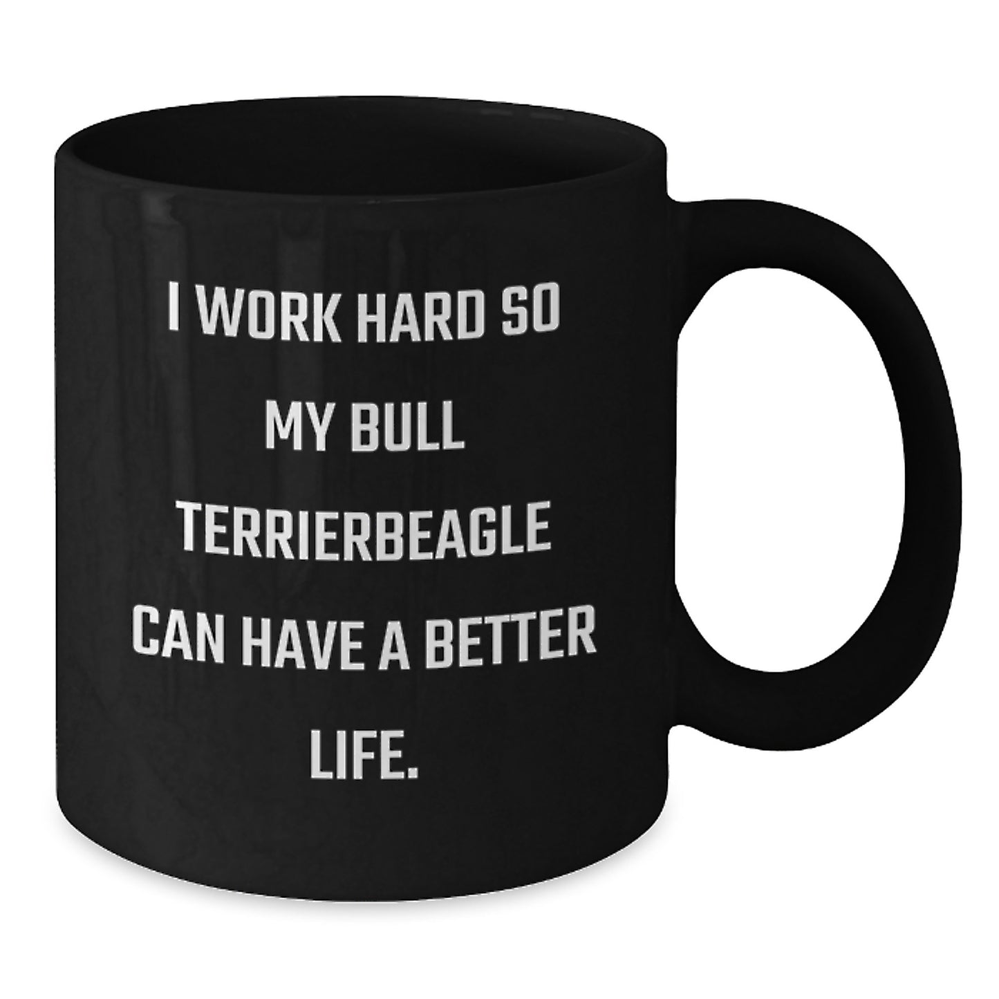 Funny Bull Terrier Dog Inspiration Gifts from Men to Friends on Birthday Unique Mugs - 'I Work Hard So My Bull Terrier Can Have A Better Life.' Black Coffee Mug - Additional