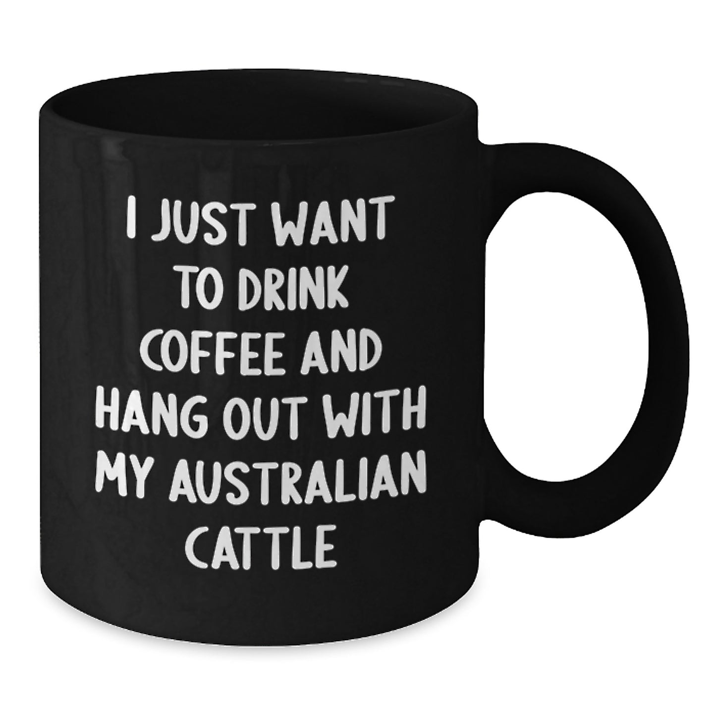 Funny Australian Cattle Dog Lover Gifts from Friends for Men's Birthday Unique Mugs I Just Want To Drink Coffee And Hang Out With My Australian Cattle, Black Coffee Mug - Additional