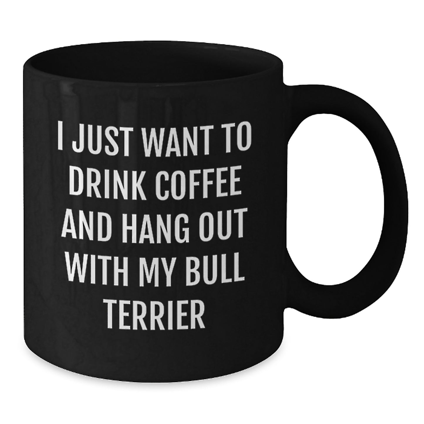 Funny Bull Terrier Dog Gifts from Friends for Birthday, I Just Want To Drink Coffee And Hang Out With My Bull Terrier, Black Coffee Mug - Additional