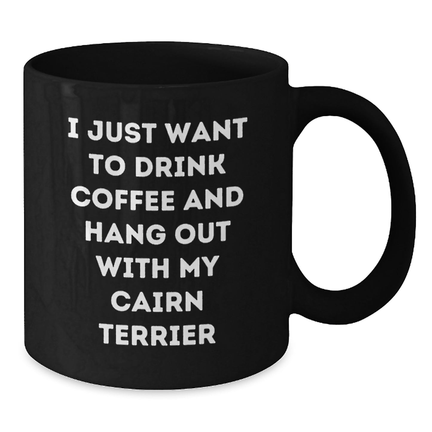 Funny Cairn Terrier Dog Lover Gifts from Men to Women for Birthday, 'I Just Want To Drink Coffee And Hang Out With My Cairn Terrier' Quote on Black Coffee Mug - Additional