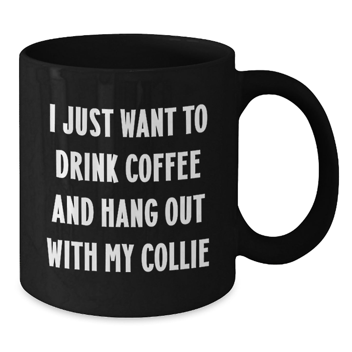 Collie Dog Lovers Funny Gifts from Friends for Birthday Unique Coffee Mugs I Just Want To Drink Coffee And Hang Out With My Collie - Additional