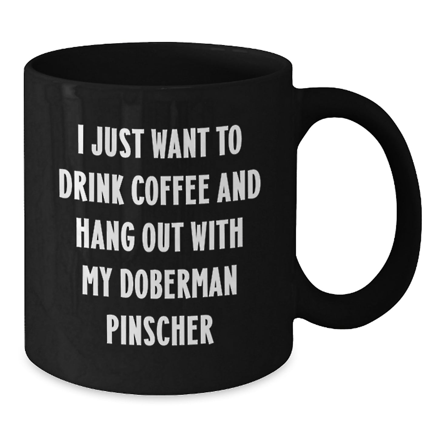 Funny Doberman Pinscher Dog Mom Gifts, I Just Want To Drink Coffee And Hang Out With My Best Friend, Black Coffee Mug for Birthday - Additional