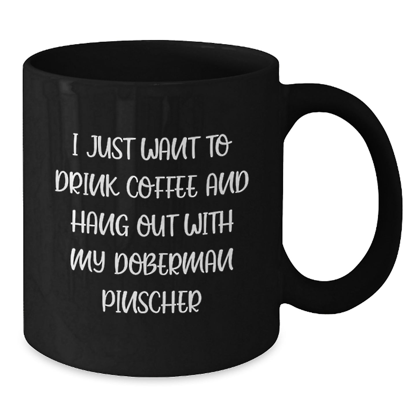 Funny Doberman Pinscher Dog Lovers Gifts from Men to Friends - I Just Want To Drink Coffee And Hang Out With My Doberman Pinscher Black Coffee Mug for Birthday Unique Gifts - Additional