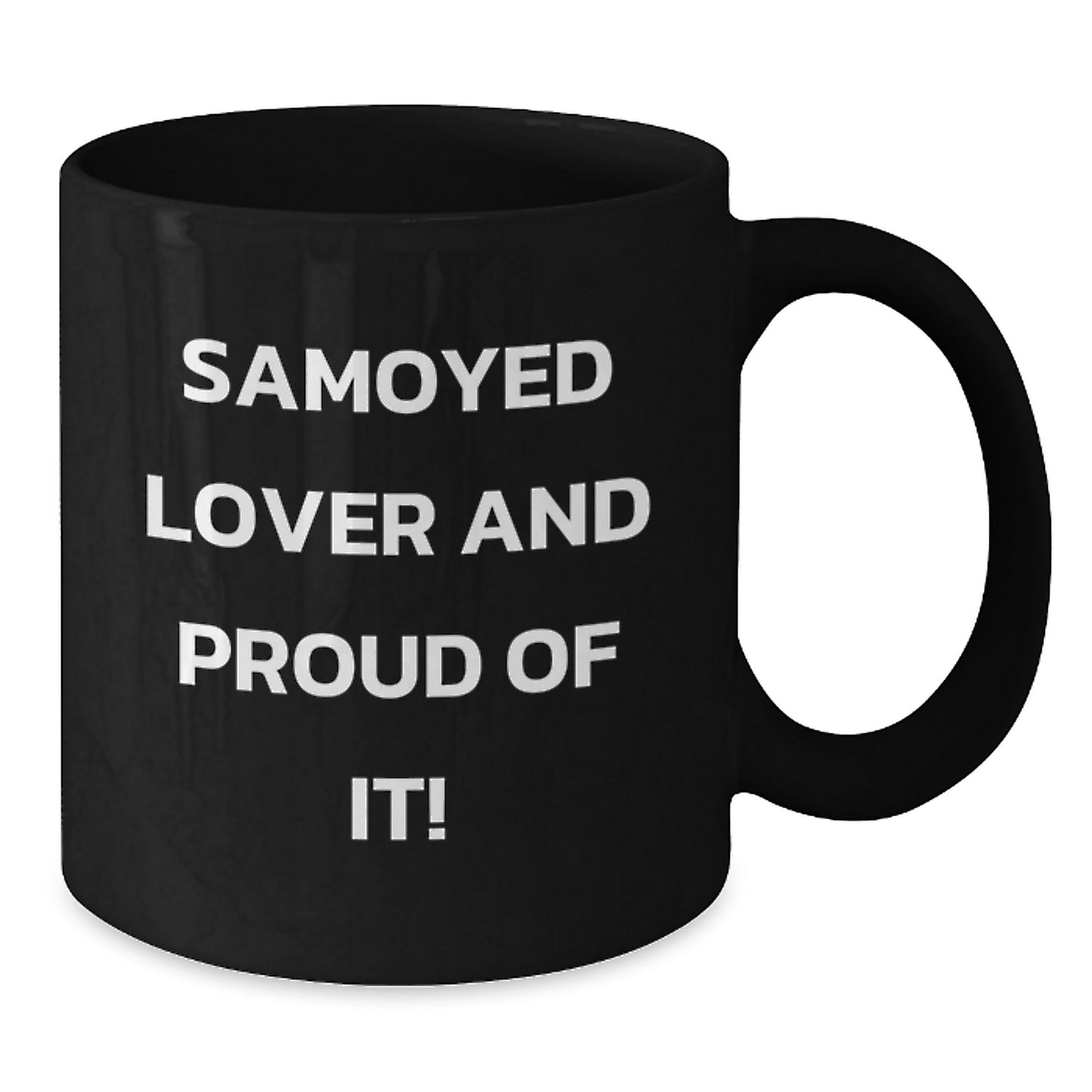 Samoyed Dog Lovers Gifts from Friends and Family, Funny 'Samoyed Lover And Proud Of It!' Black Coffee Mug, Birthday Unique Gifts - Additional