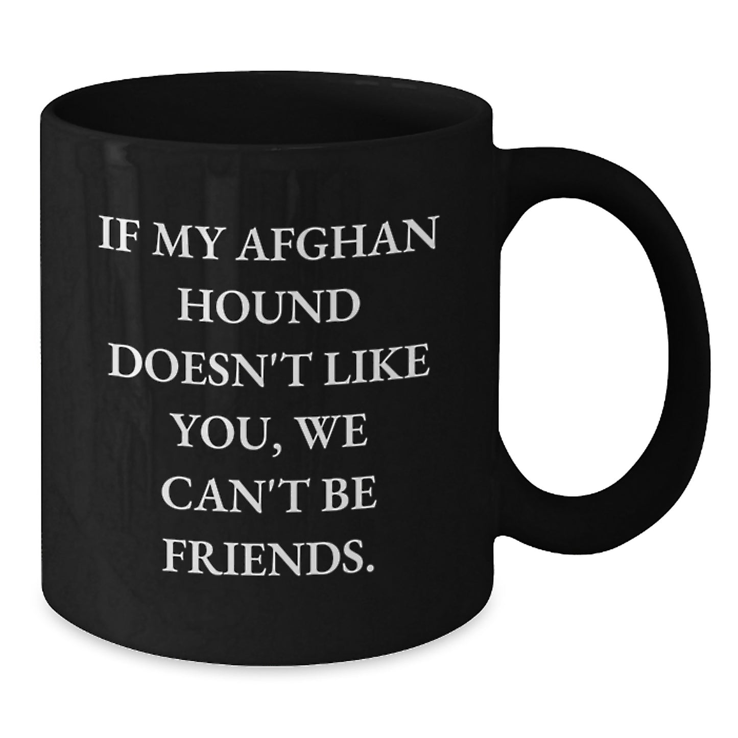 Funny Afghan Hound Dog Lover Gifts from Friends, Family, or Coworkers - 'If My Afghan Hound Doesn't Like You, We Can't Be Friends.' Black Coffee Mug for Birthday Unique Gifts - Additional